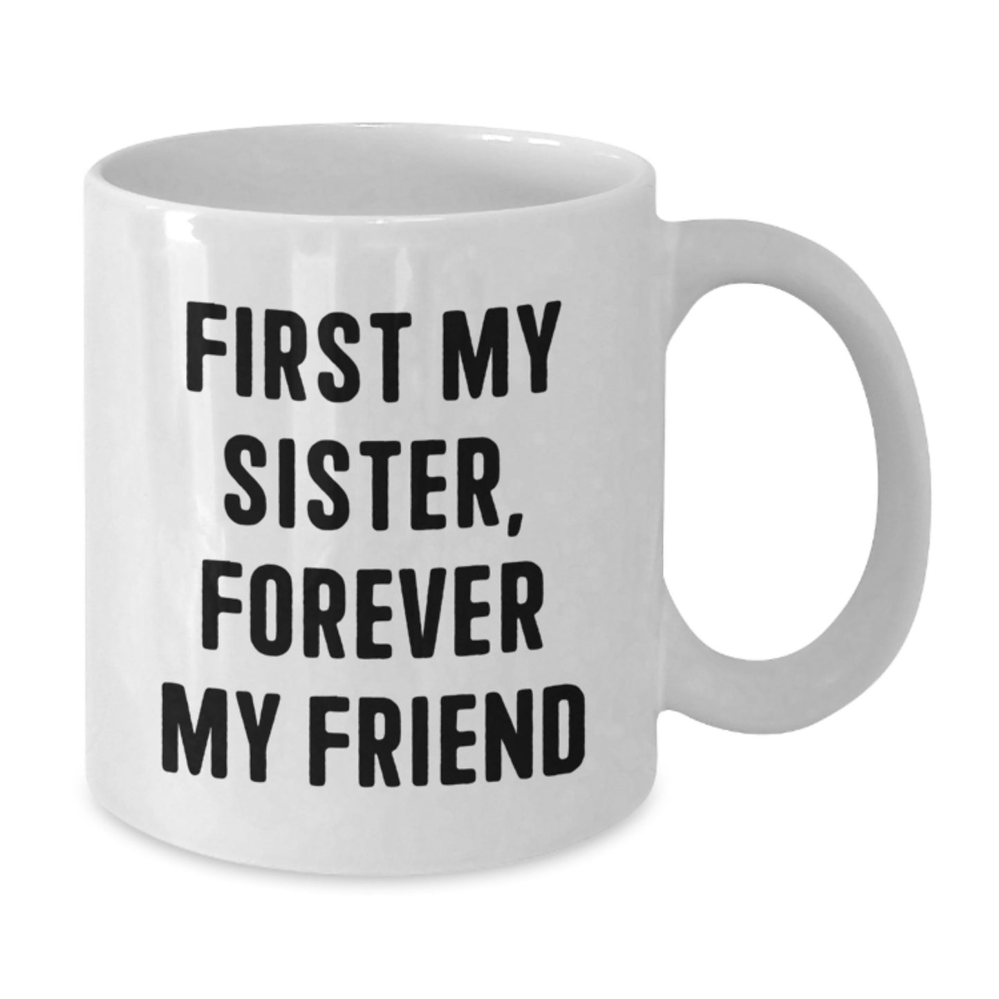 Funny Sister Gifts from Family, White Coffee Mug with Quirky 'First My Sister, Forever My Friend' Quote, Christmas Unique Presents for Sister - Additional