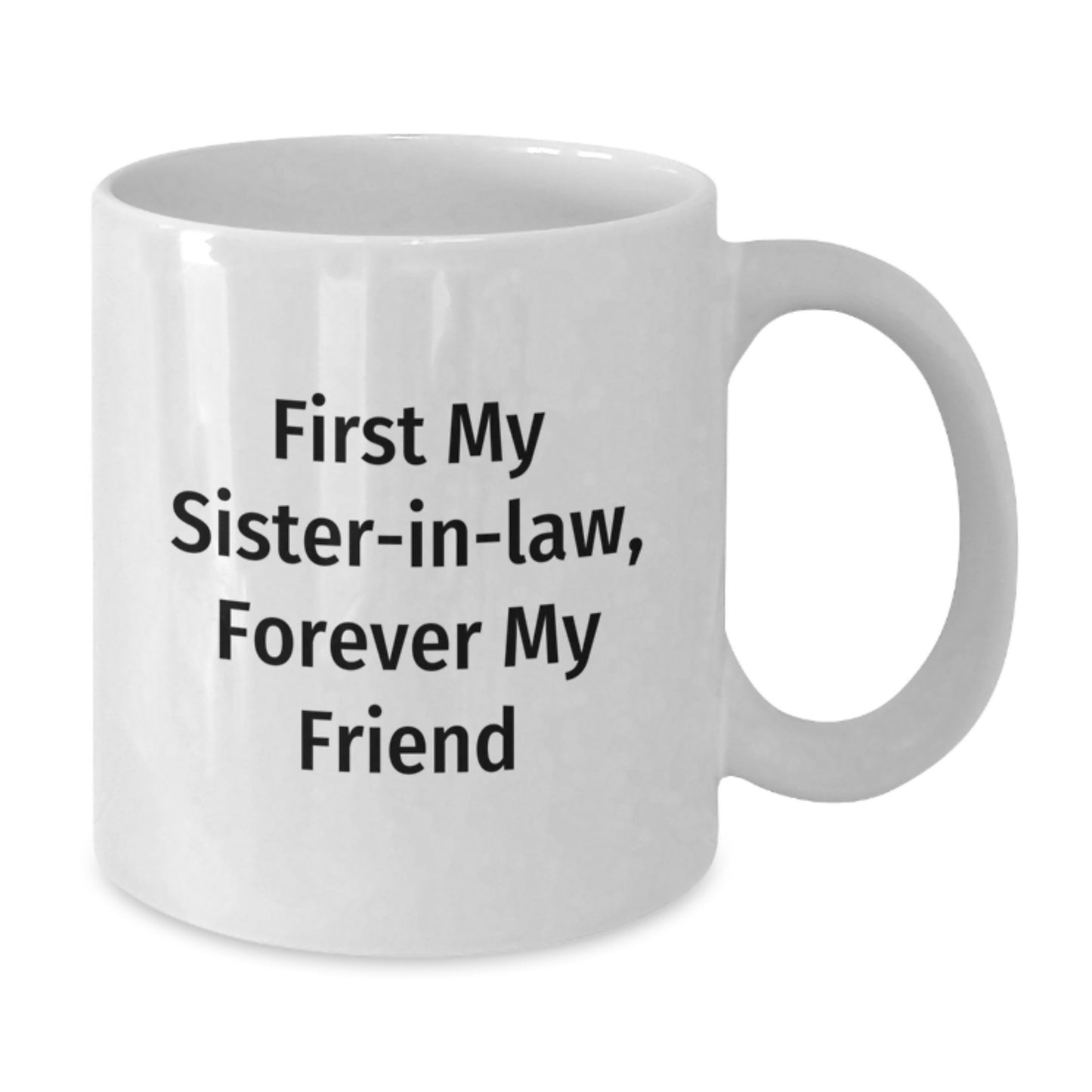 Funny Sister-in-law Gifts, White Coffee Mugs with 'First My Sister-in-law, Forever My Friend' Quote, Gifts from Family for Sister-in-law, Christmas Unique Gifts - Additional