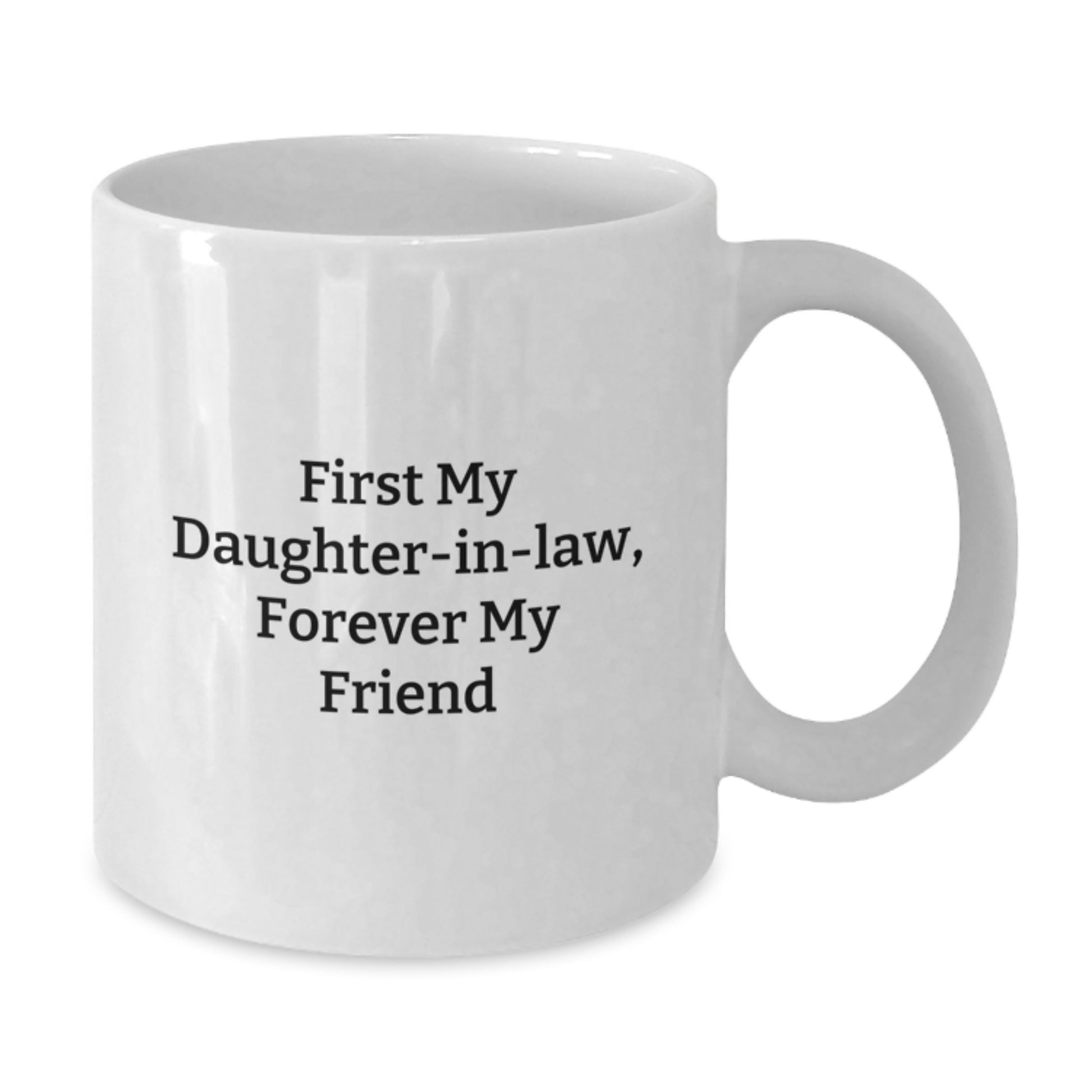Daughter-in-law Gifts, Funny White Coffee Mug, First My Daughter-in-law, Forever My Friend, Gifts from Family to Daughter-in-law - Additional