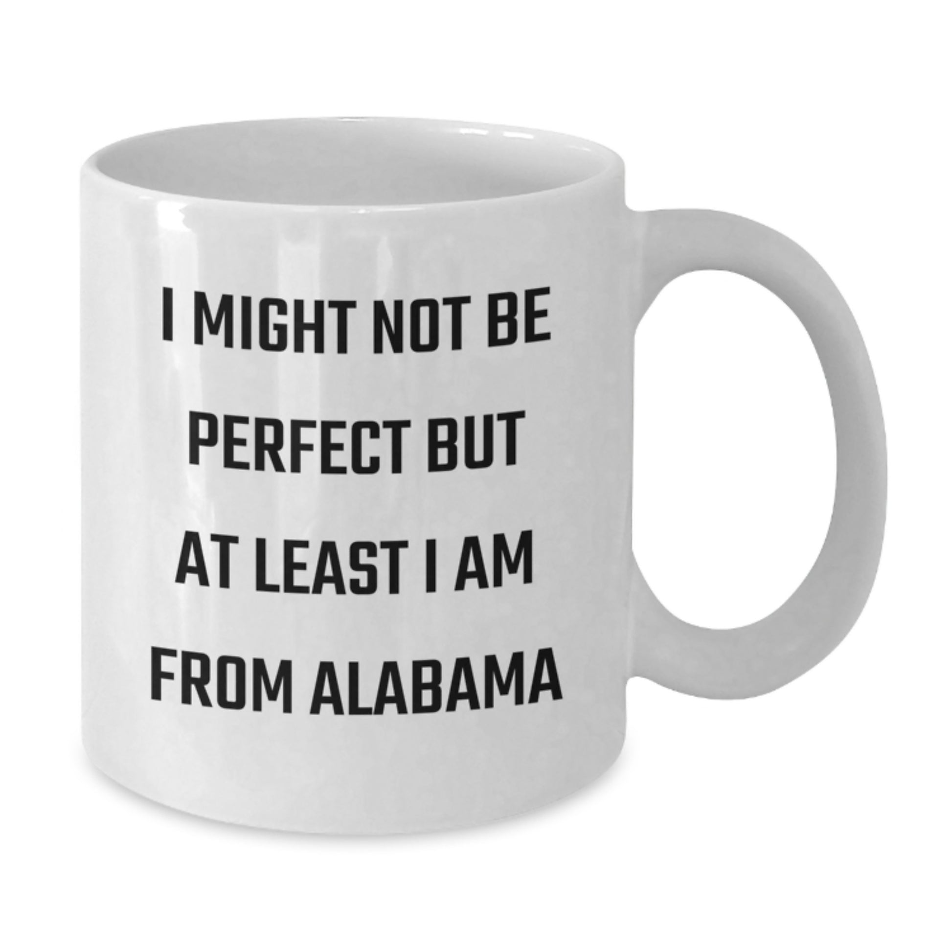 Funny Alabama Gifts from Friends, White Coffee Mug for Alabama Lovers, I Might Not Be Perfect But At Least I Am From Alabama Christmas Unique Gifts - Additional