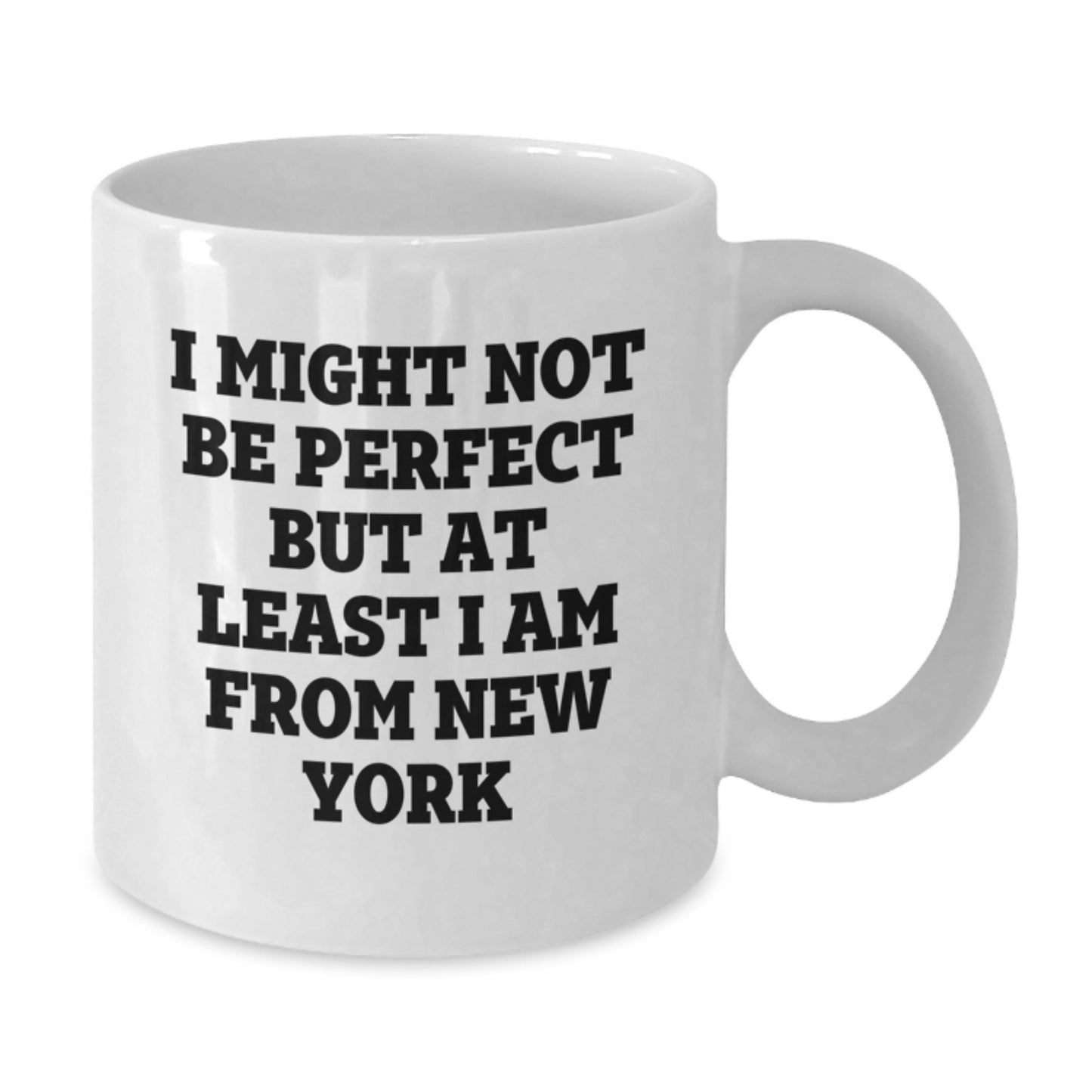 Funny New York White Coffee Mug for Birthday Unique Gifts from Friends - 'I Might Not Be Perfect But At Least I Am From New York' - Gifts for New York Lovers - Additional