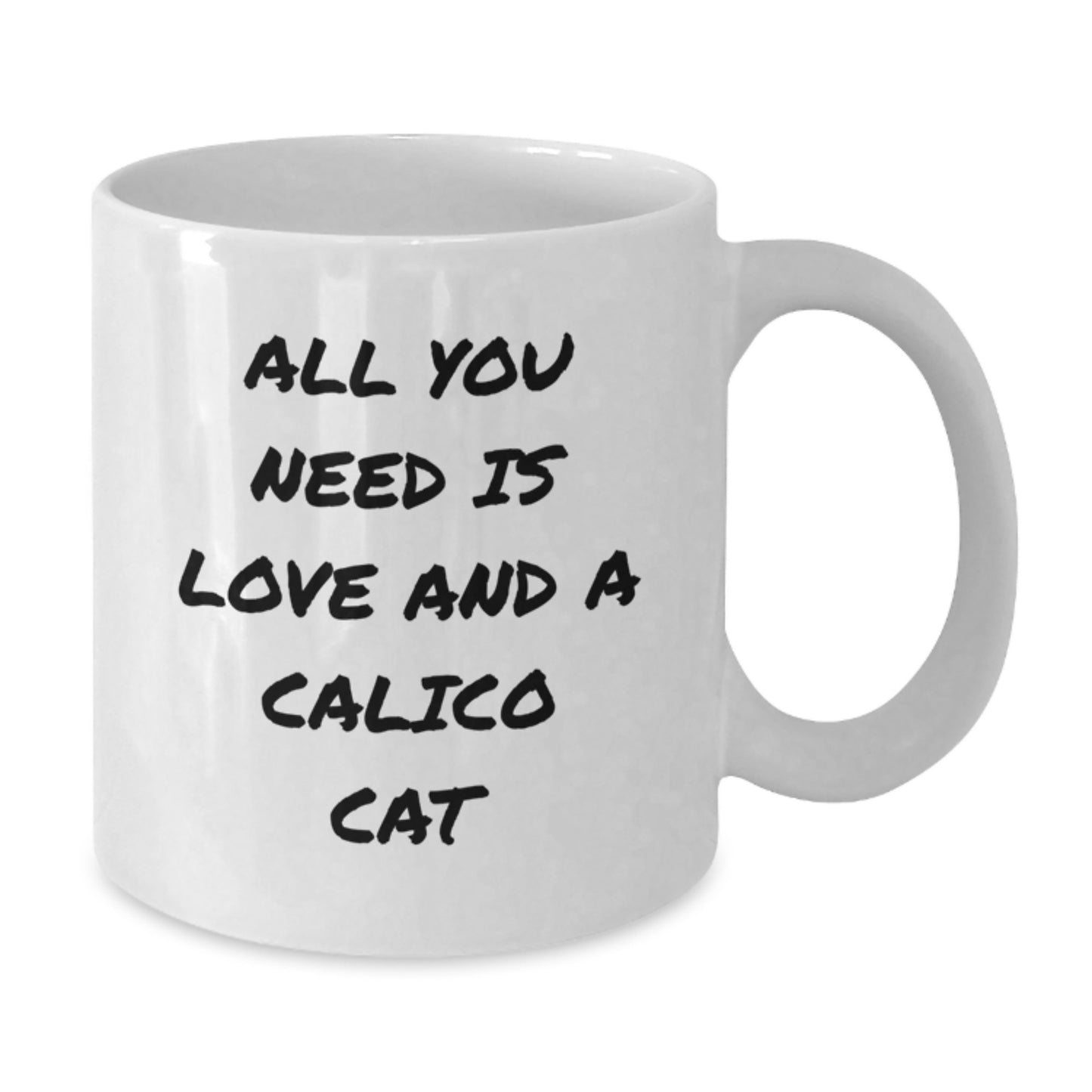 Calico Cat Lovers Gift, All You Need Is Love And A Calico Cat, Funny White Coffee Mug for Birthday, Gifts from Family to Calico Cat Enthusiasts - Additional