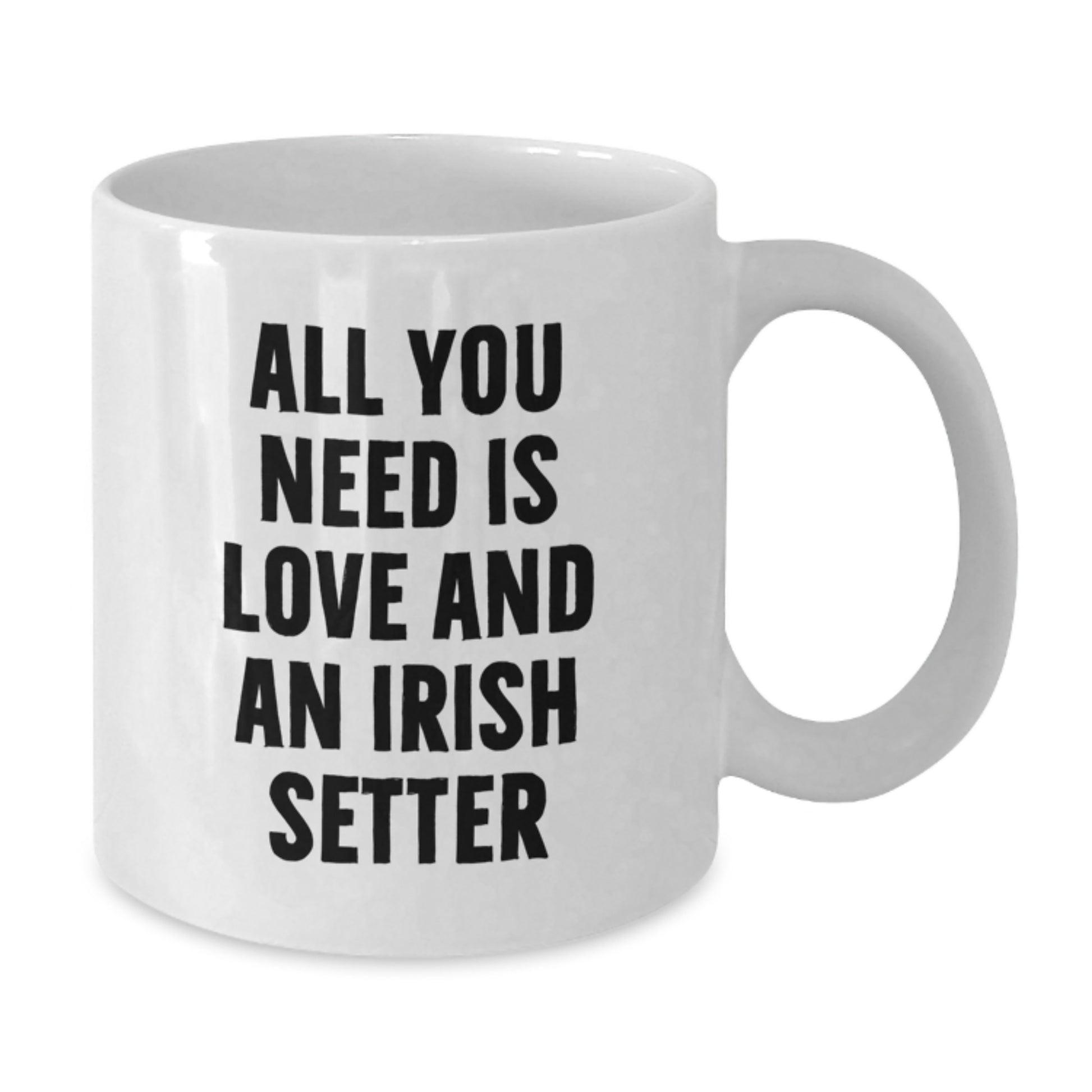 Irish Setter Dog Lover Gifts from Friends for Birthday, White Coffee Mug with 'All You Need Is Love And An Irish Setter' Quote, 11oz or 15oz Capacity, Ceramic, Microwave and Dishwasher Safe - Additional