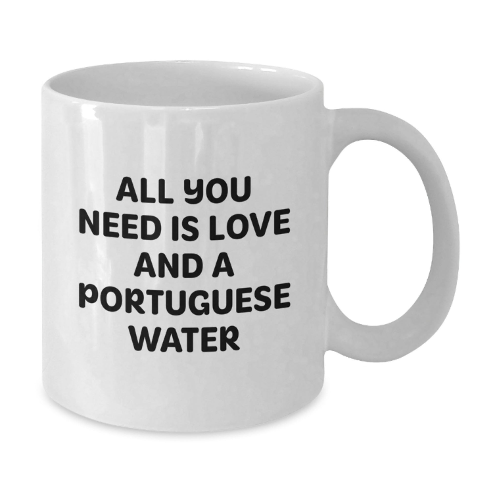 Funny Portuguese Water Dog Gifts from Friends to Family - All You Need Is Love And A Portuguese Water - White Coffee Mug, 11oz or 15oz, Ceramic, Microwave and Dishwasher Safe for Birthday - Additional