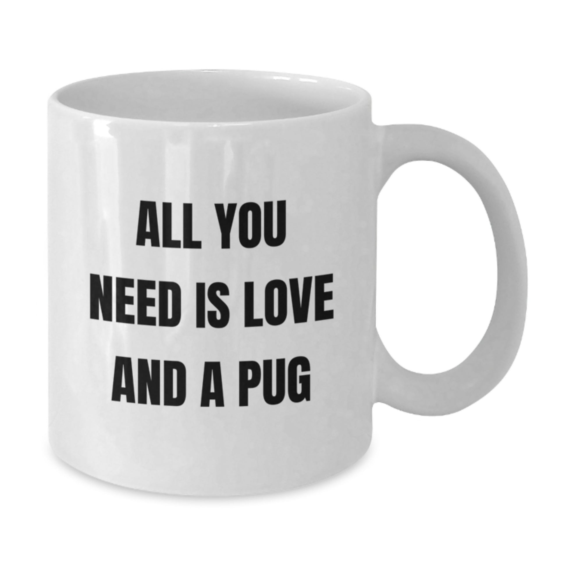 Funny Pug Dog Gifts from Friends, Birthday Unique Mugs for Pug Lovers with All You Need Is Love quote, Gifts for Pug Dog Enthusiasts, White Coffee Mug, 11oz or 15oz - Additional
