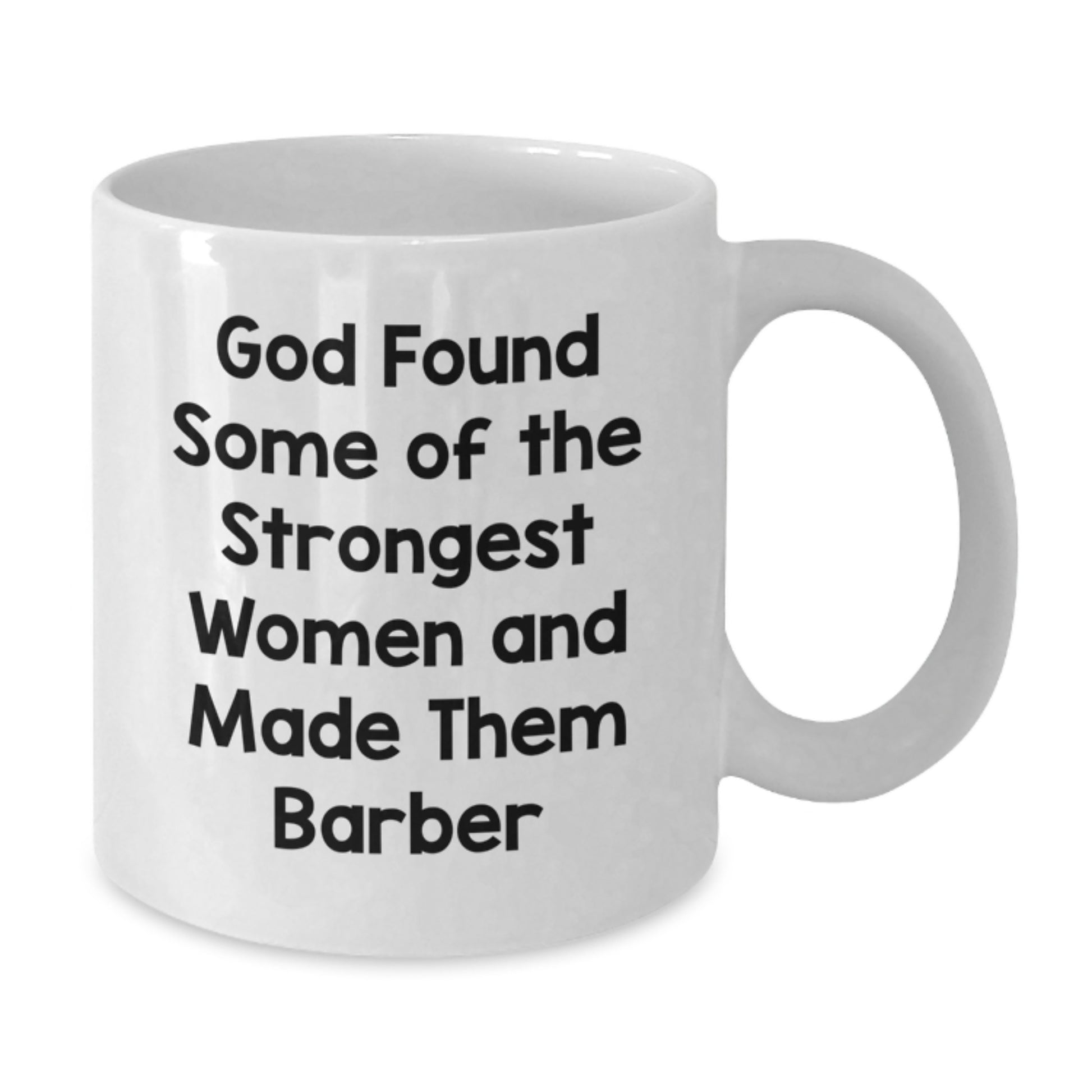 Funny Barber Gifts - White Coffee Mug - God Found Some Of The Strongest Women And Made Them Barber, Unique Christmas Unique Gifts for Barber, Men, Women, Friends, Family - Additional