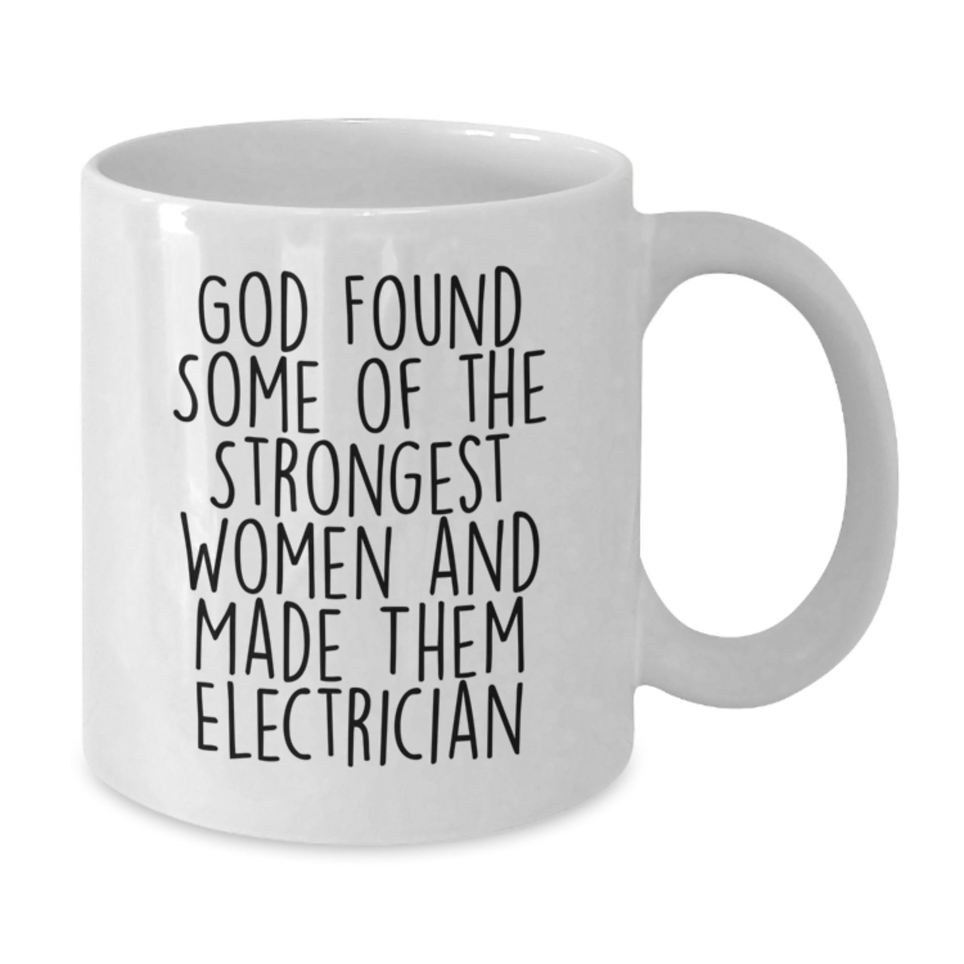 Funny Electrician Gifts from Men for Women - White Coffee Mug - 'God Found Some Of The Strongest Women And Made Them Electrician' Christmas Unique Gifts - Additional