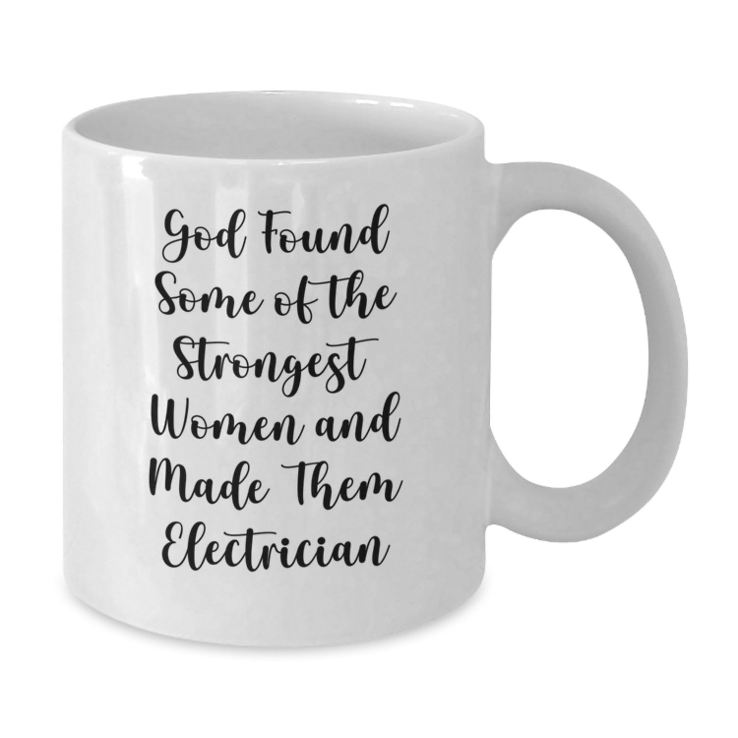 Funny Electrician Gifts for Men Women Friends Coworkers Family White Coffee Mug - God Found Some Of The Strongest Women And Made Them Electrician - Additional