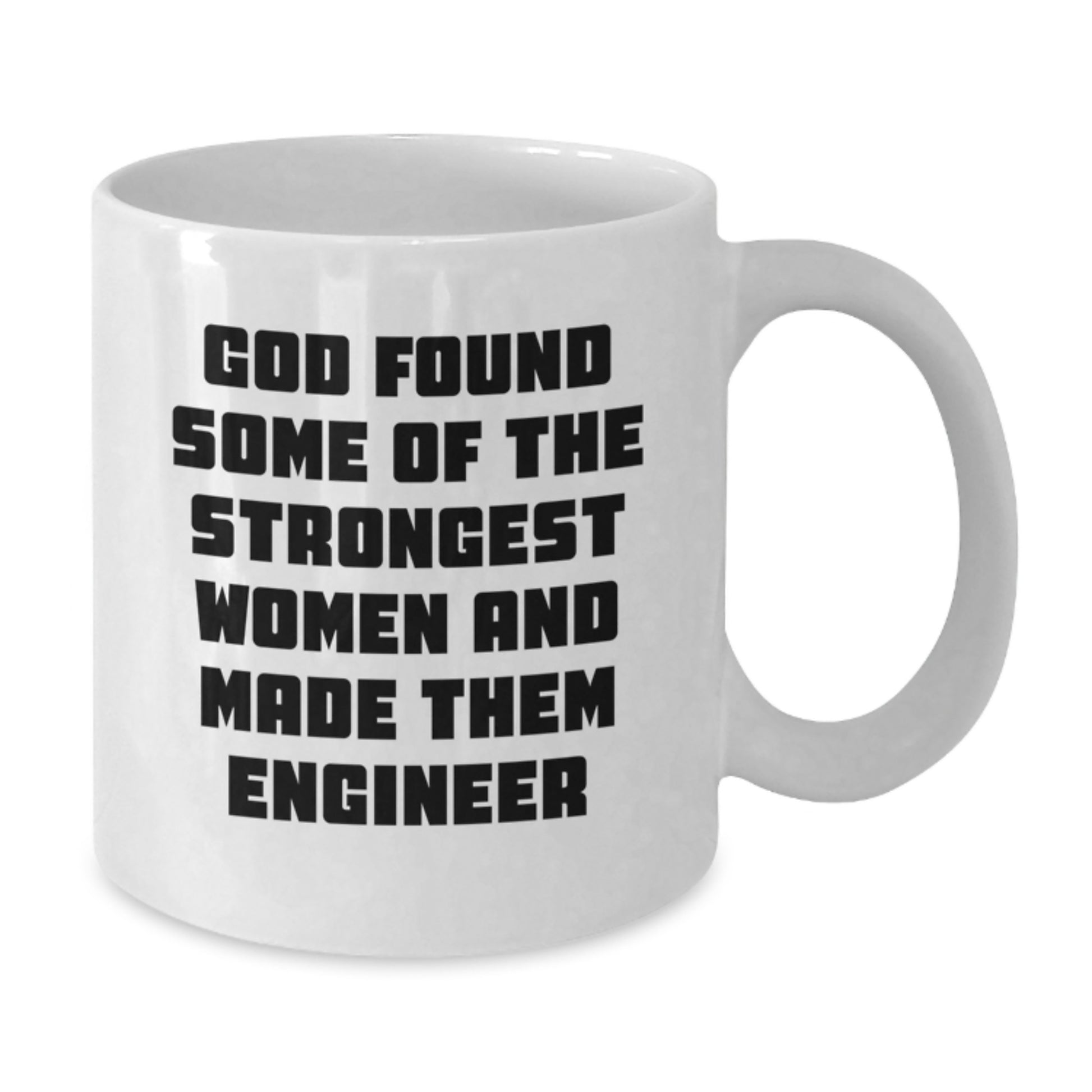 Funny Engineer Gifts from Friends - Christmas Unique Mugs for Engineer Women - God Found Some Of The Strongest Women And Made Them Engineer - Additional