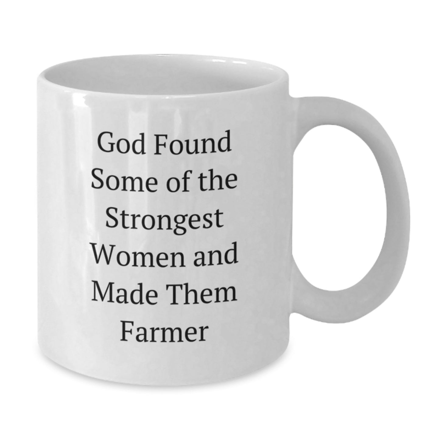 Funny Farmer Gifts from Men to Women Friends Coworkers Family - White Coffee Mug 11oz 15oz Ceramic God Found Some Of The Strongest Women And Made Them Farmer Christmas Unique - Additional
