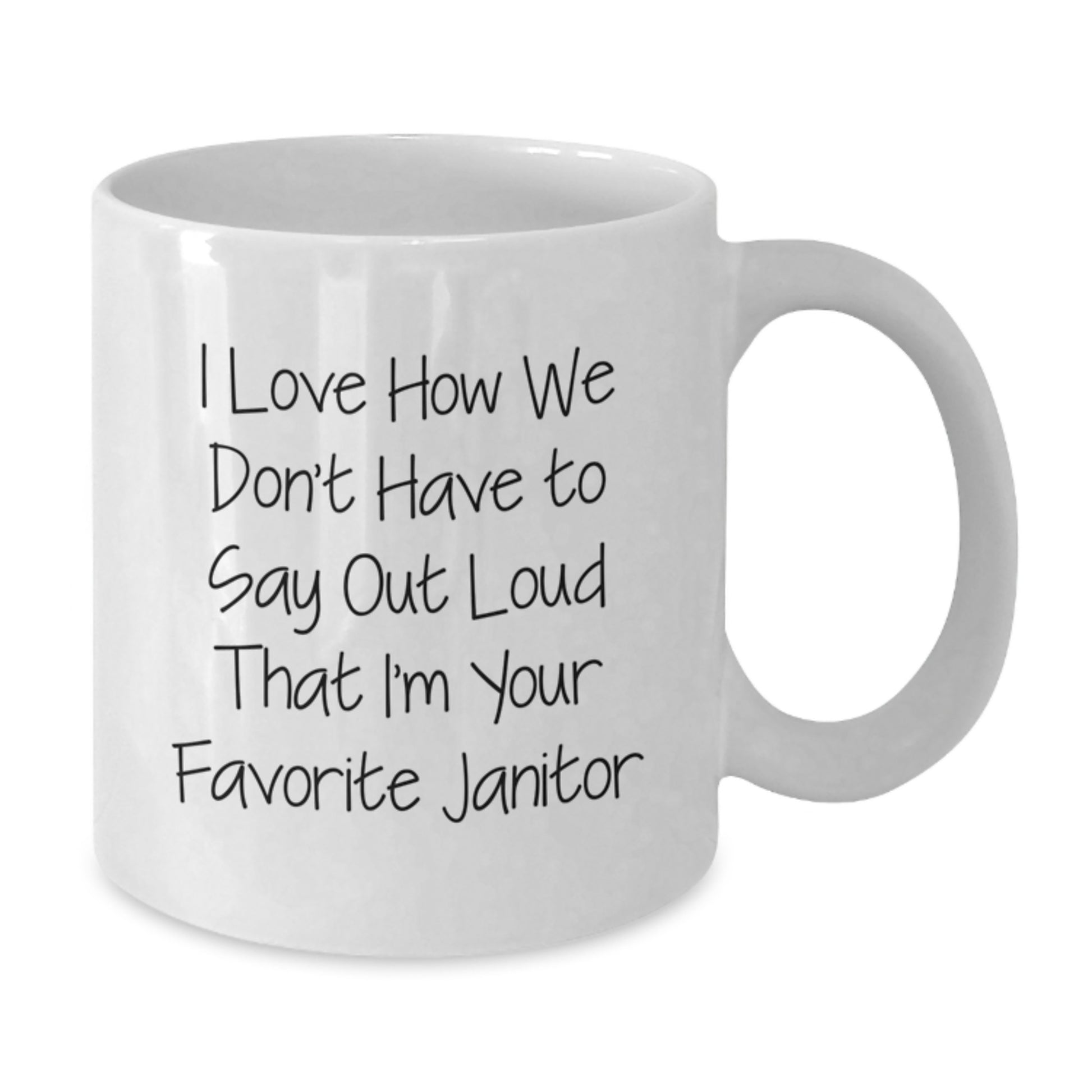 Funny Janitor Gifts for Men White Coffee Mug I Love How We Don't Have To Say Out Loud That I'm Your Favorite Janitor Unique Christmas Memorable Presents from Friends - Additional