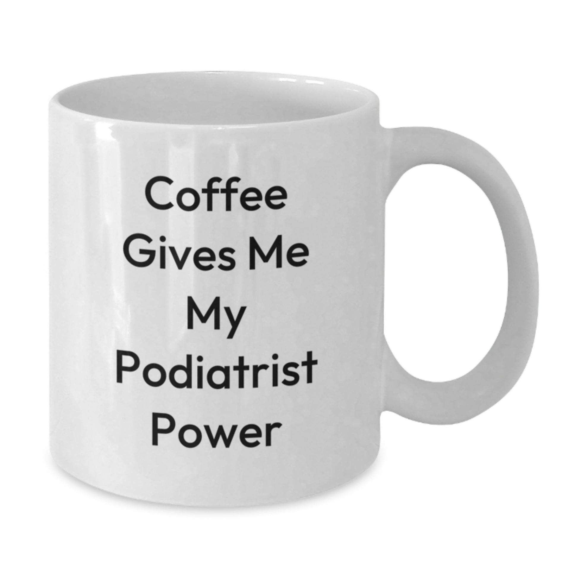 Funny Podiatrist Gifts for Men, Women, Friends, Coworkers, Family - Coffee Gives Me My Power White Coffee Mug, Perfect for Podiatrist Enthusiasts - Additional