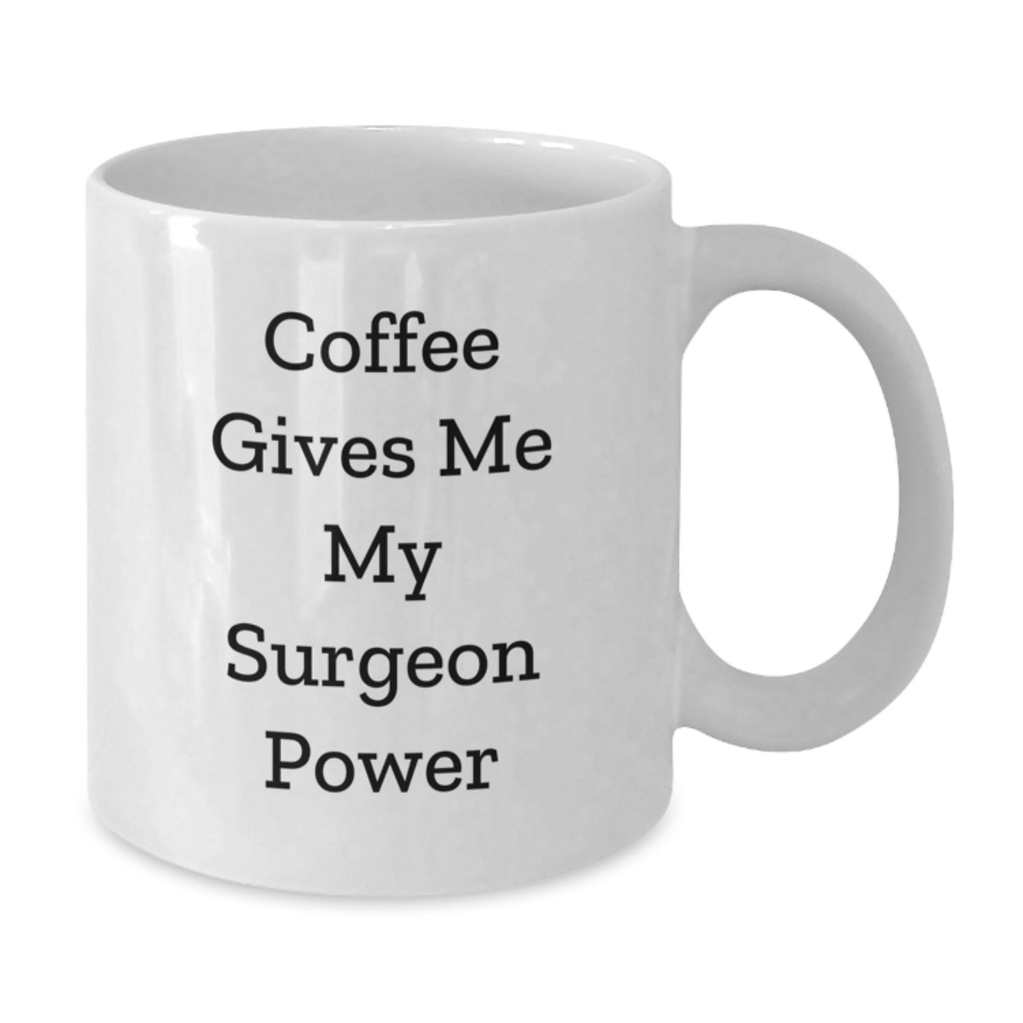 Funny Surgeon Gifts from Friends - Coffee Gives Me My Surgeon Power White Coffee Mug for Birthday Unique Gifts - Additional