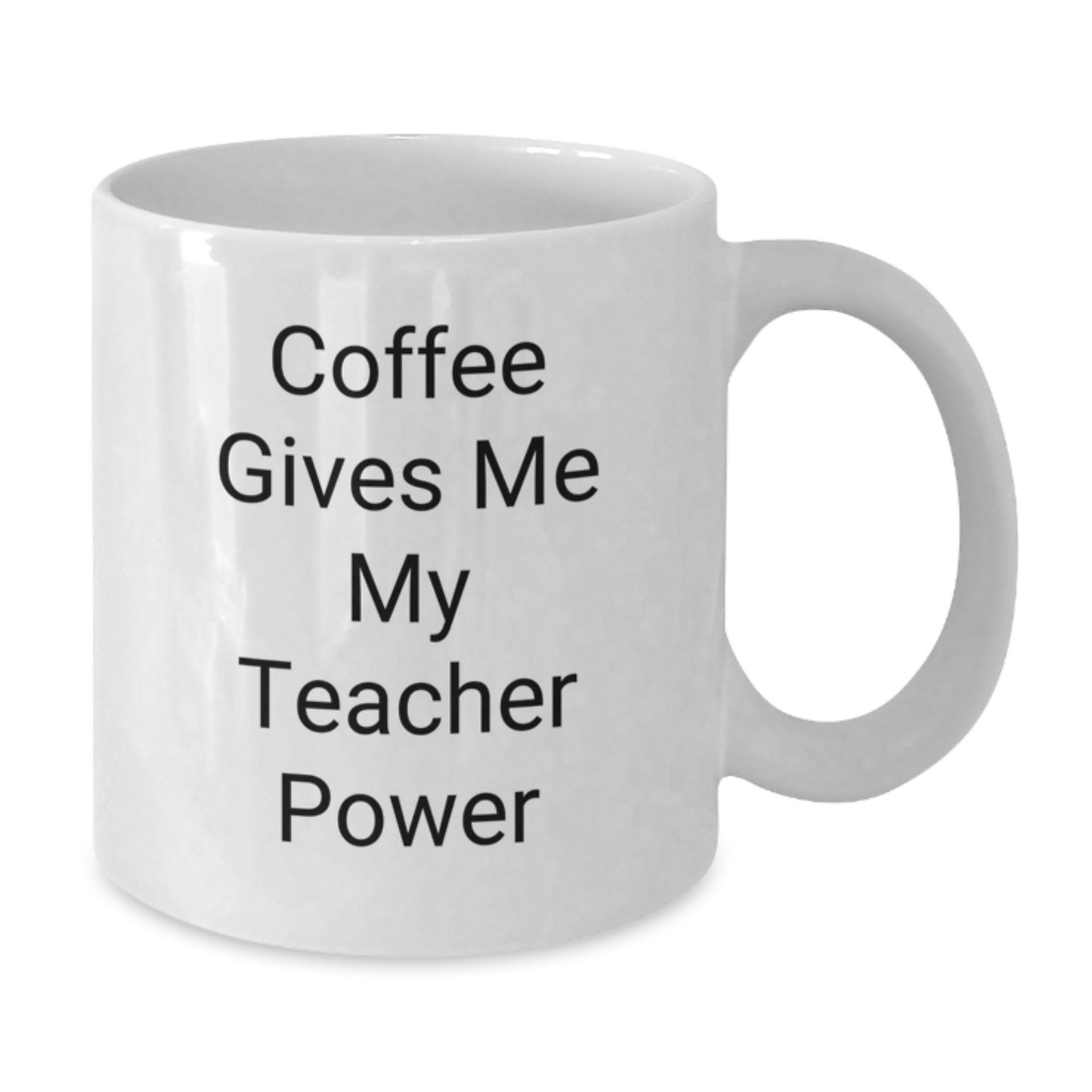 Funny Teacher Gifts from Friends, Inspirational Coffee Mug for Birthday, Quote Says 'Coffee Gives Me My Teacher Power', 11oz or 15oz White Ceramic Mug for Teacher Appreciation Gifts - Additional