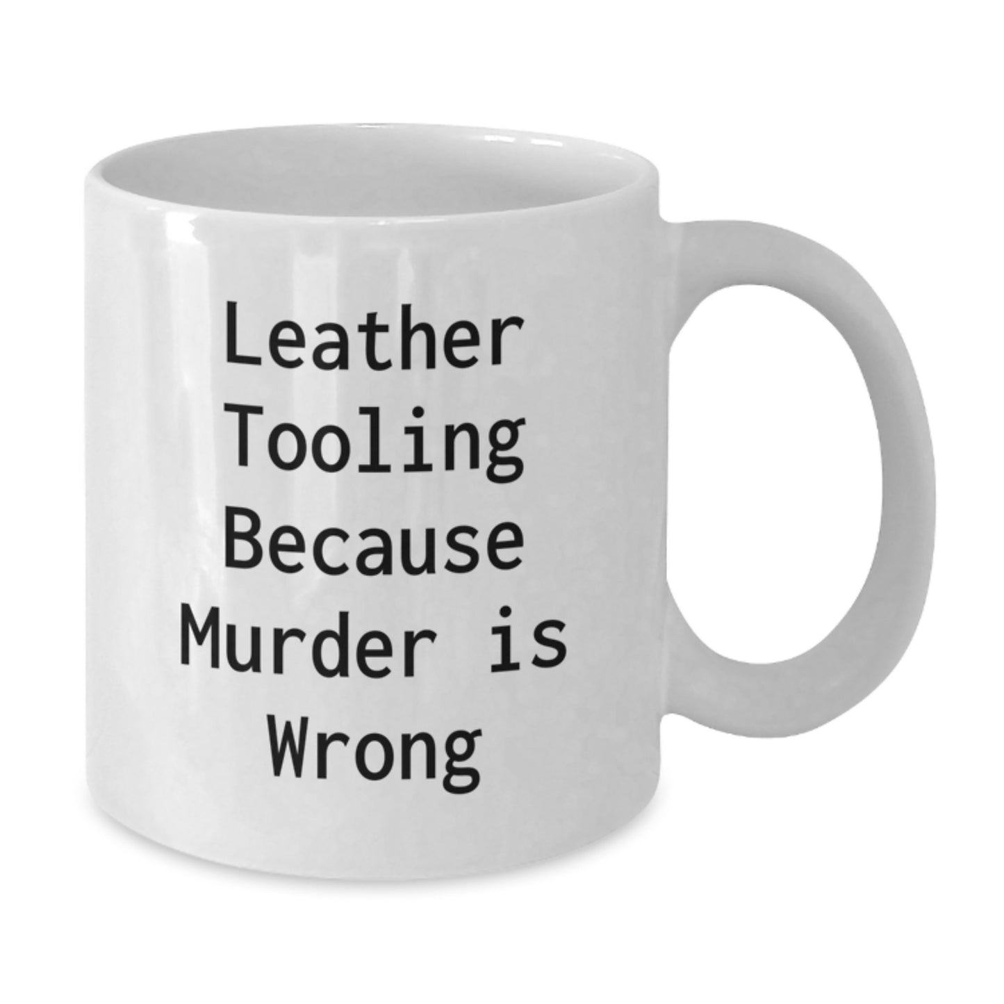 Leather Tooling Humor Funny White Coffee Mug Gifts from Friends for Birthday, Because Murder Is Wrong - Additional
