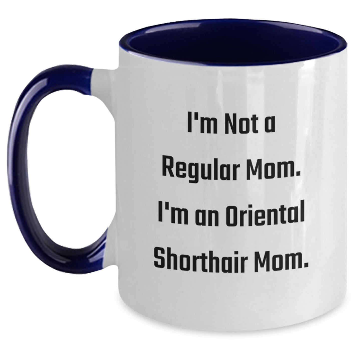 Oriental Shorthair Cat Gifts - Funny Mom Quotes, Two Tone Coffee Mug for Birthday from Friends to Family - Main