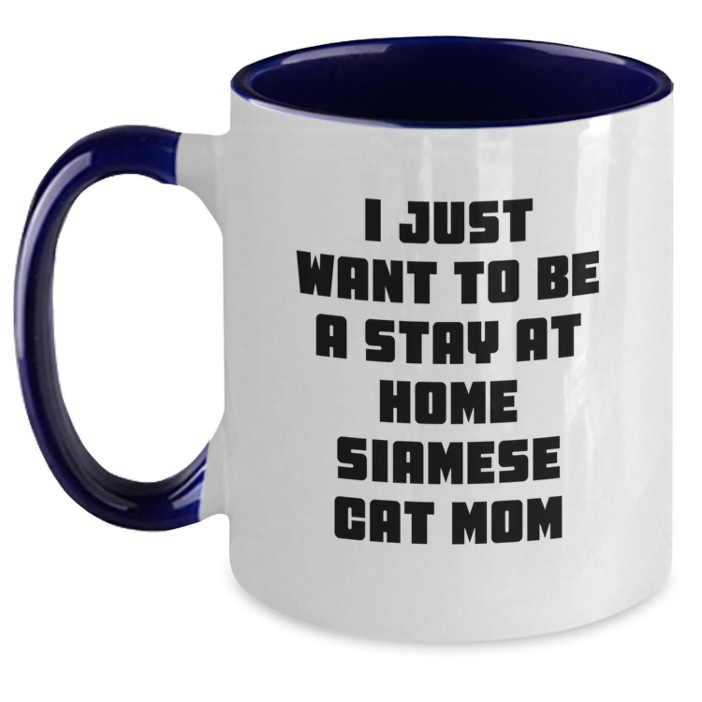 Funny Siamese Cat Mom Gifts from Men to Friends - I Just Want To Be A Stay At Home Siamese Cat Mom Two Tone Coffee Mug, Graduation Unique Gifts for Siamese Cat Lovers - Main