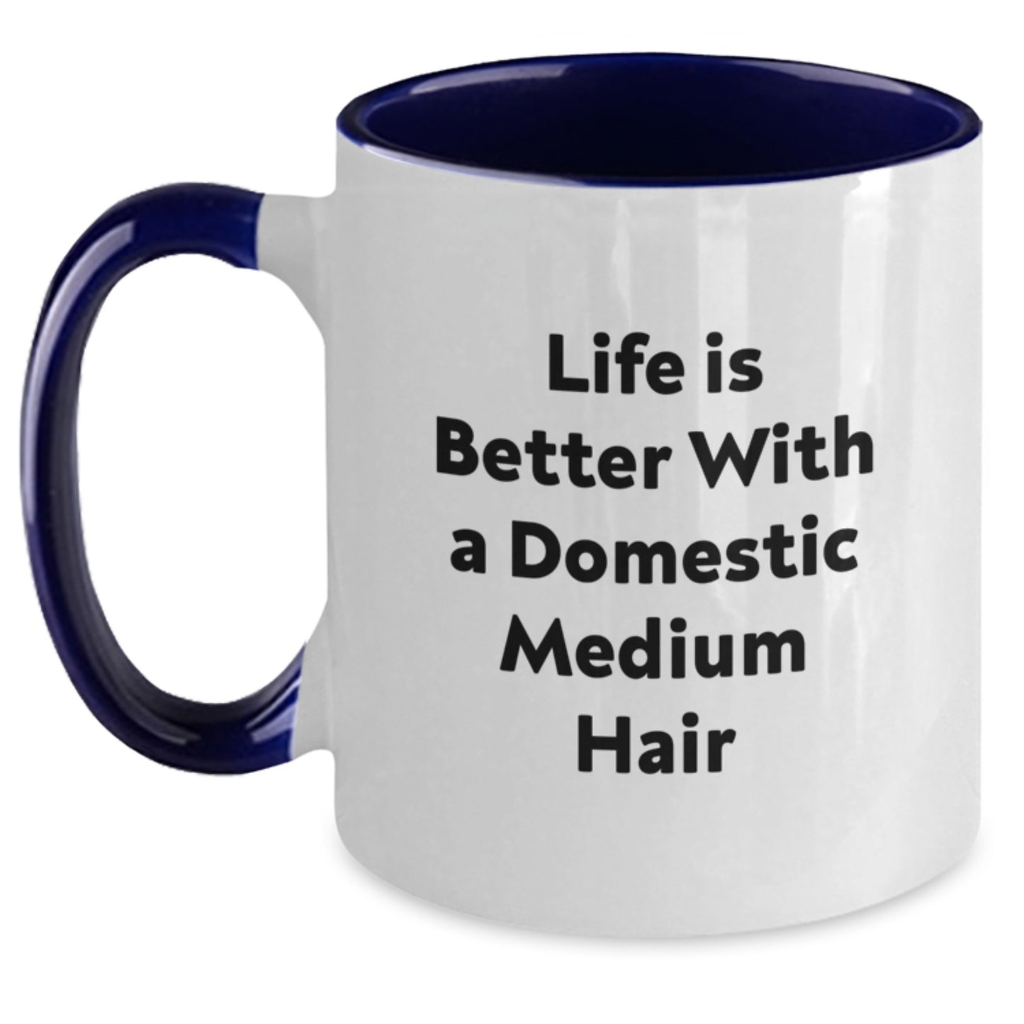Funny Domestic Medium Hair Gifts, Life Is Better With A Domestic Medium Hair, Two Tone Coffee Mugs for Graduation, Gifts from Friends and Family - Main