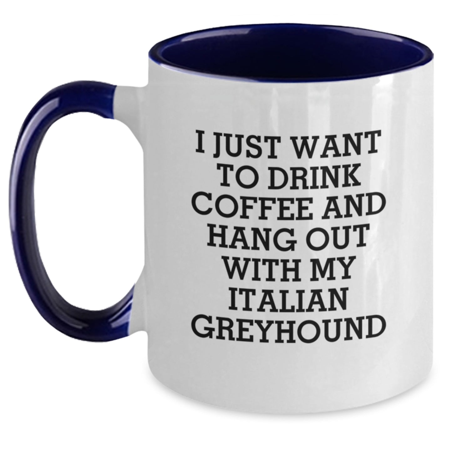 Funny Italian Greyhound Dog Gifts: I Just Want To Drink Coffee And Hang Out With My Italian Greyhound Two Tone Coffee Mug, Gifts from Family, Friends, or Coworkers for Birthday - Main