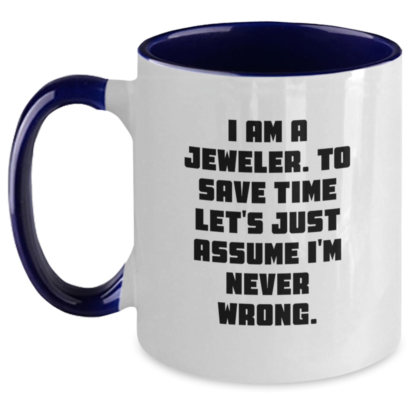 Funny Jeweler Gifts from Men to Women, Two Tone Coffee Mugs, I Am A Jeweler. To Save Time Let's Just Assume I'm Never Wrong. Christmas Unique Presents for Family - Main