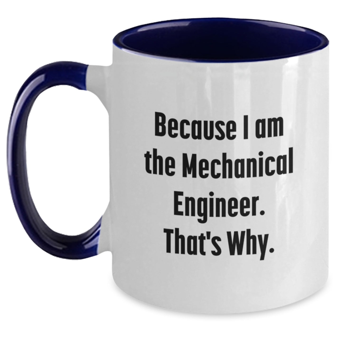 Mechanical Engineer Mugs Funny Gift Ideas for Friends from Coworkers - Because I Am The Mechanical Engineer That's Why Two Tone Coffee Mug - Main