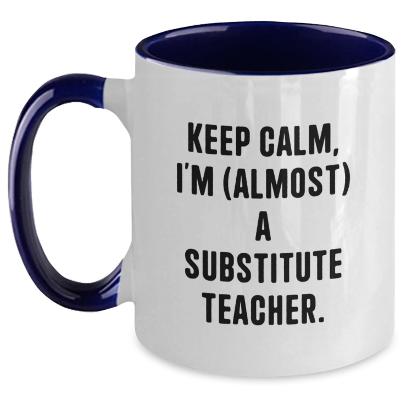 Funny 'Keep Calm, I'm (almost) A Substitute Teacher' Two Tone Coffee Mugs Gifts from Men to Friends for Substitute Teacher Christmas Unique - Main