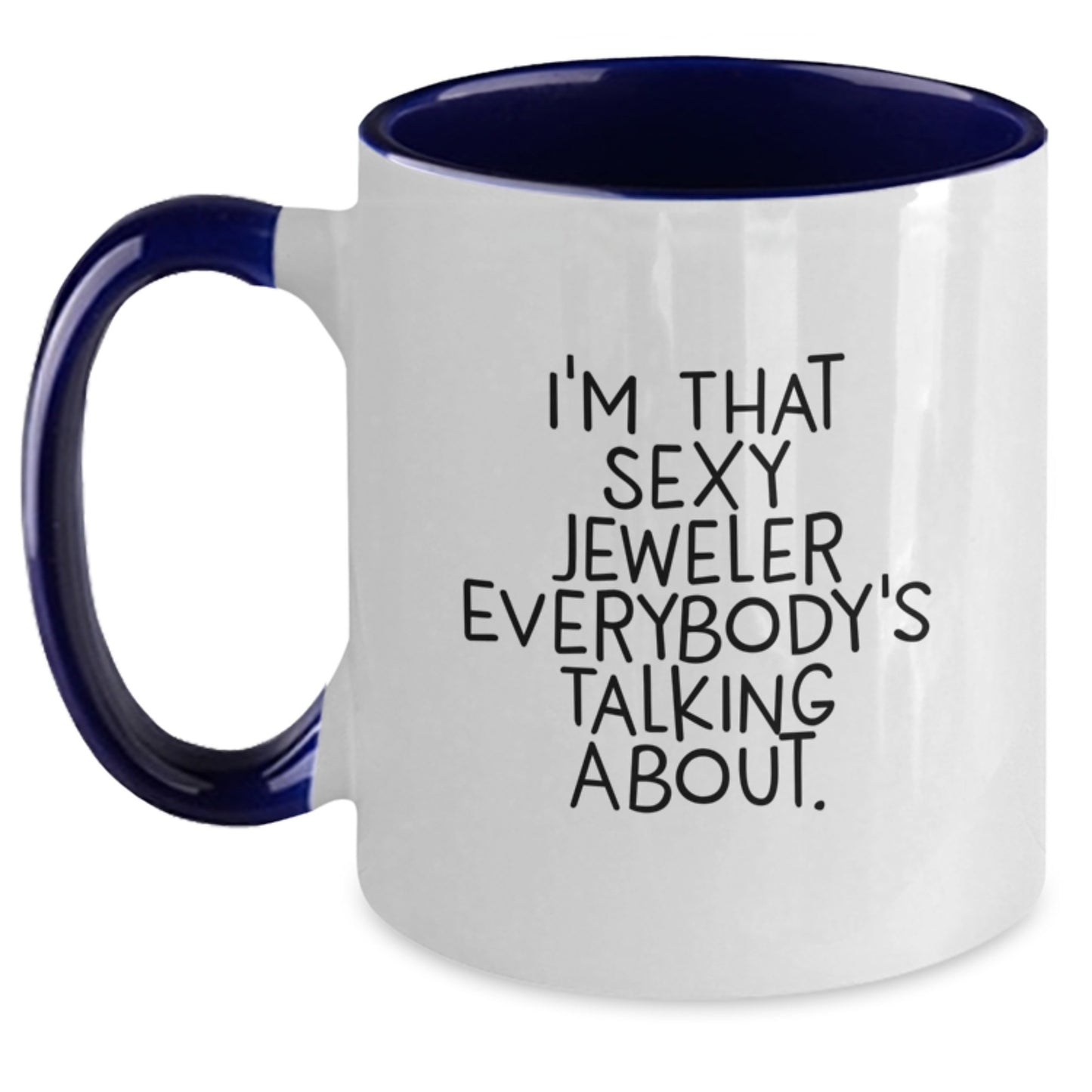 Funny Jeweler Gifts from Friends to Men for Christmas - Two Tone Coffee Mug - I'm That Sexy Jeweler Everybody's Talking About. - Main