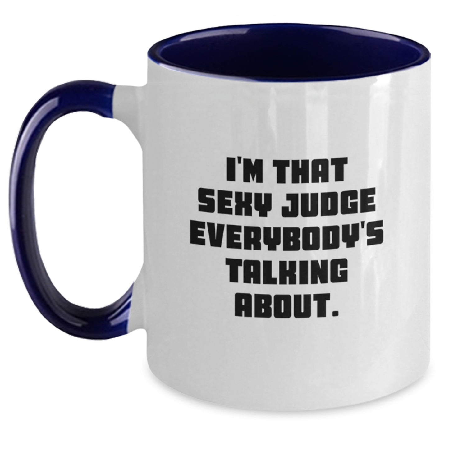 Funny Judge Gifts Two Tone Coffee Mug - I'm That Sexy Judge Everybody's Talking About - Unique Christmas Unique Gifts from Friends, Family, and Coworkers for Judge - Main