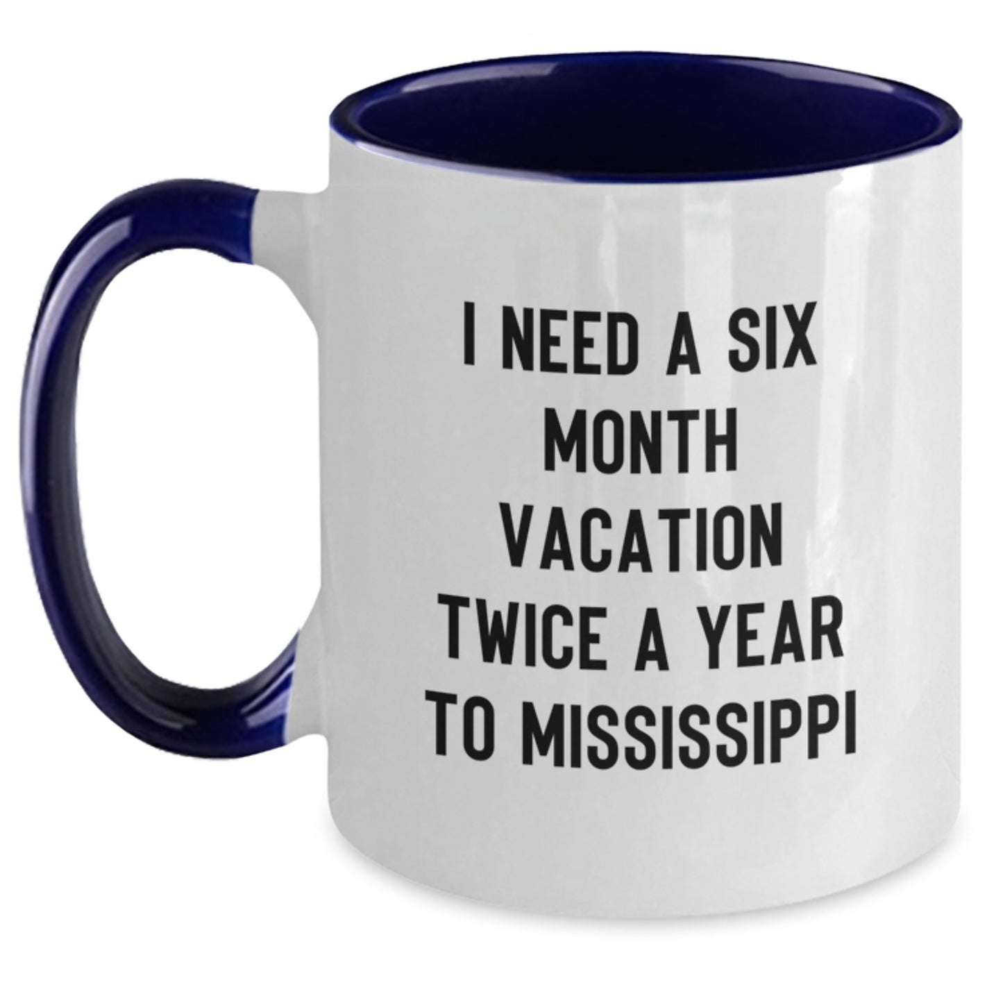 Mississippi Gifts for Friends and Family, 'I Need A Six Month Vacation Twice A Year To Mississippi' Funny Two Tone Coffee Mug - Christmas Unique Gifts from Men to Mississippi - Main