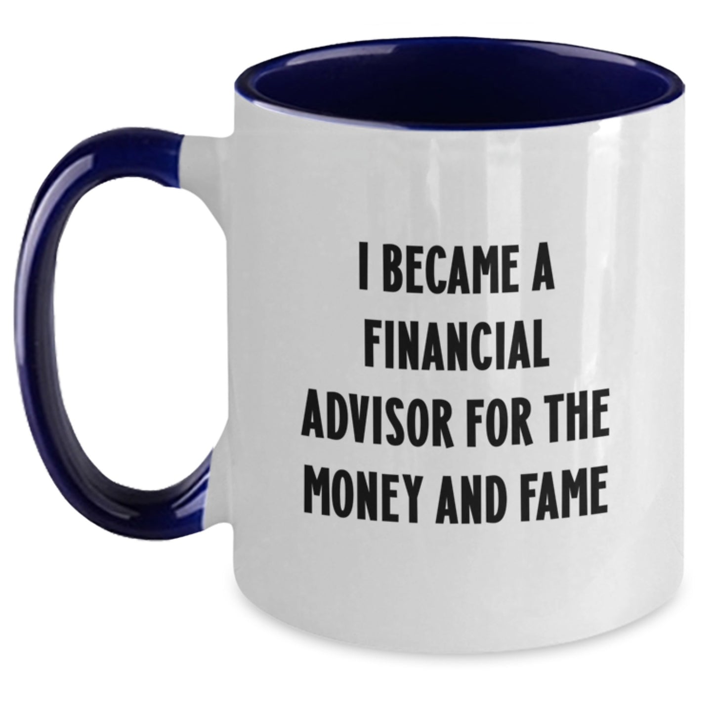 Funny Gifts from Friends for Financial Advisor, Two Tone Coffee Mug I Became A Financial Advisor For The Money And Fame - Main