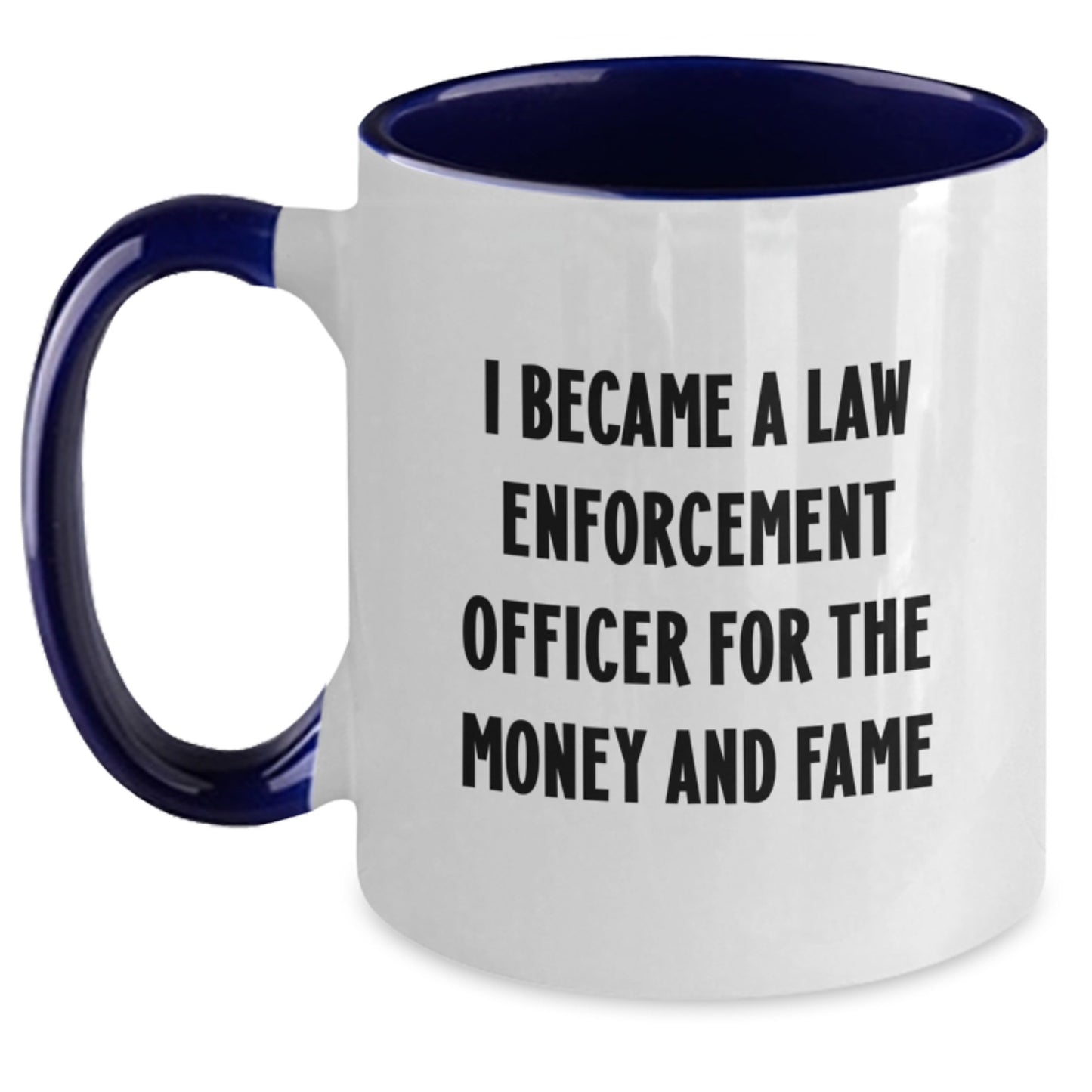 Funny Law Enforcement Officer Gifts from Family, Unique Christmas Unique Gifts for Law Enforcement Officer, Two Tone Coffee Mug I Became A Law Enforcement Officer For The Money And Fame - Main