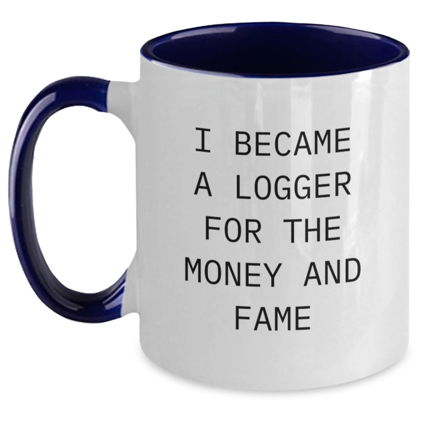 Funny Logger Gifts from Friends and Family for Men, Logger Men Christmas Unique, Funny Two Tone Coffee Mug I Became A Logger For The Money And Fame - Main