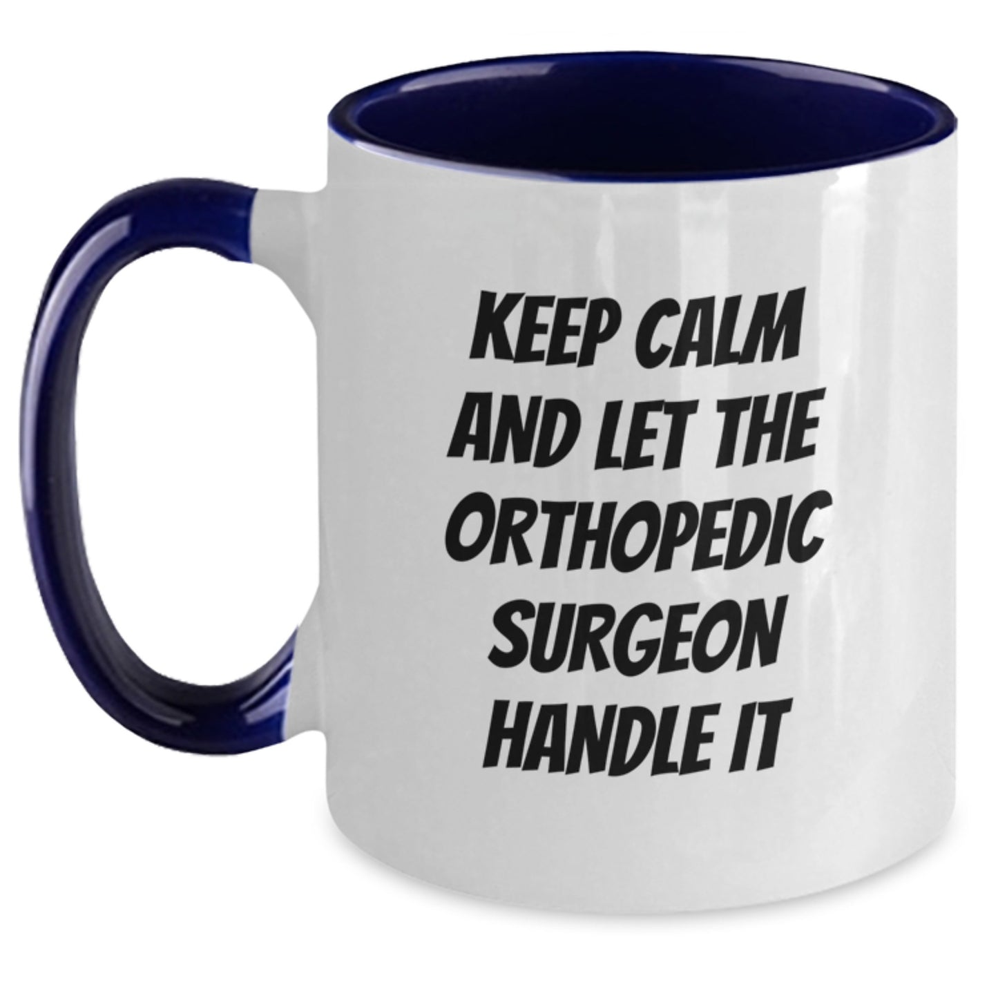 Funny Orthopedic Surgeon Gifts from Friends, Keep Calm And Let The Orthopedic Surgeon Handle It Two Tone Coffee Mug for Men, Women, Christmas Unique Presents - Main