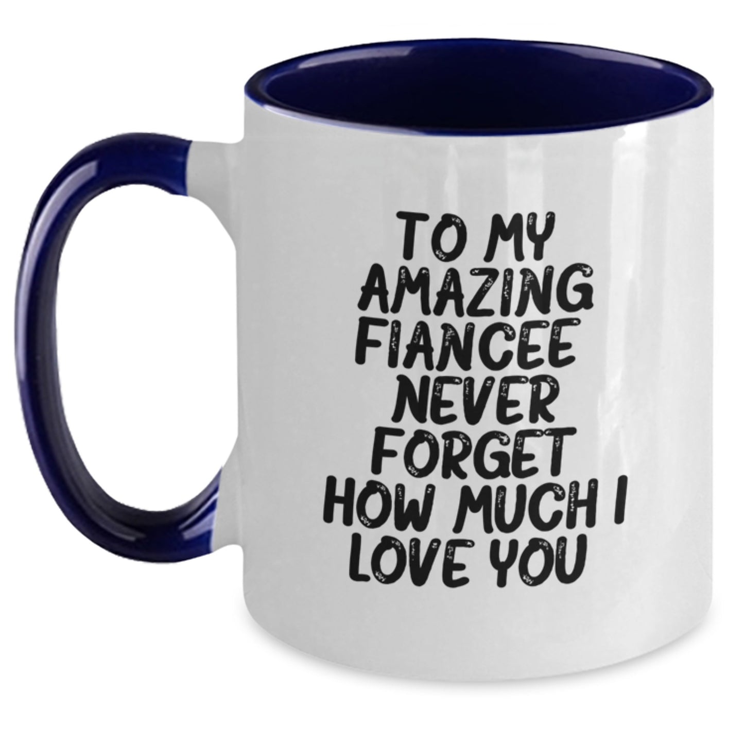 Gifts from Men to Fiancee, Funny Quotes Two Tone Coffee Mug, To My Amazing Fiancee Never Forget How Much I Love You - Main