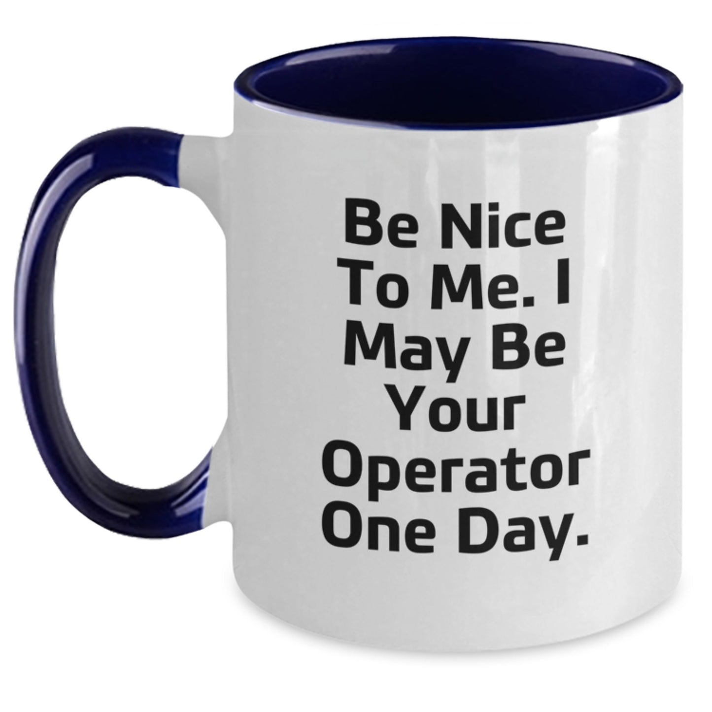 Funny Operator Gifts from Friends - Be Nice To Me. I May Be Your Operator One Day. Two Tone Coffee Mug for Christmas Unique Gifts - Main