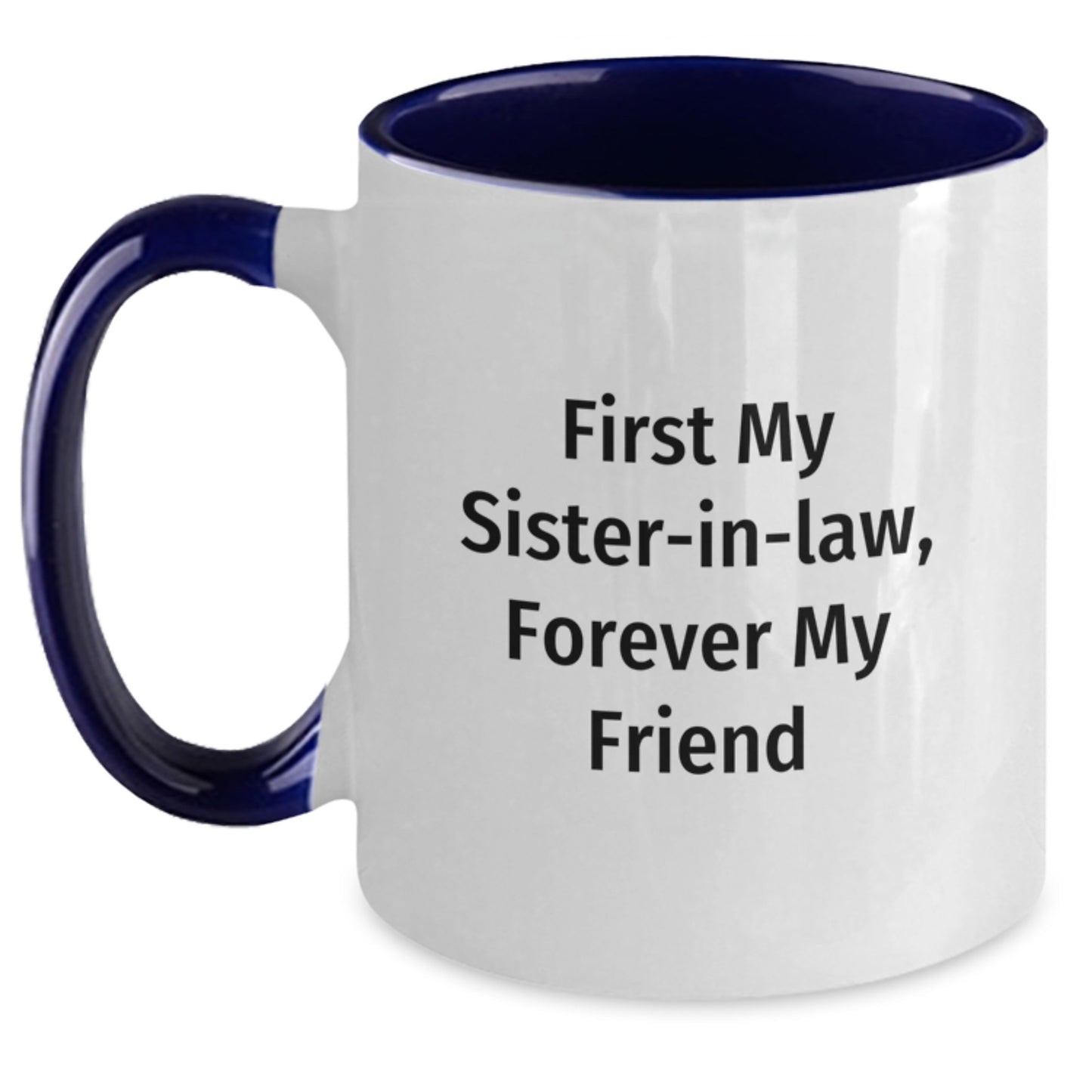 Funny Sister-in-law Gifts from Men to Women, Two Tone Coffee Mug 'First My Sister-in-law, Forever My Friend', Christmas Unique Presents for Sister-in-law - Main