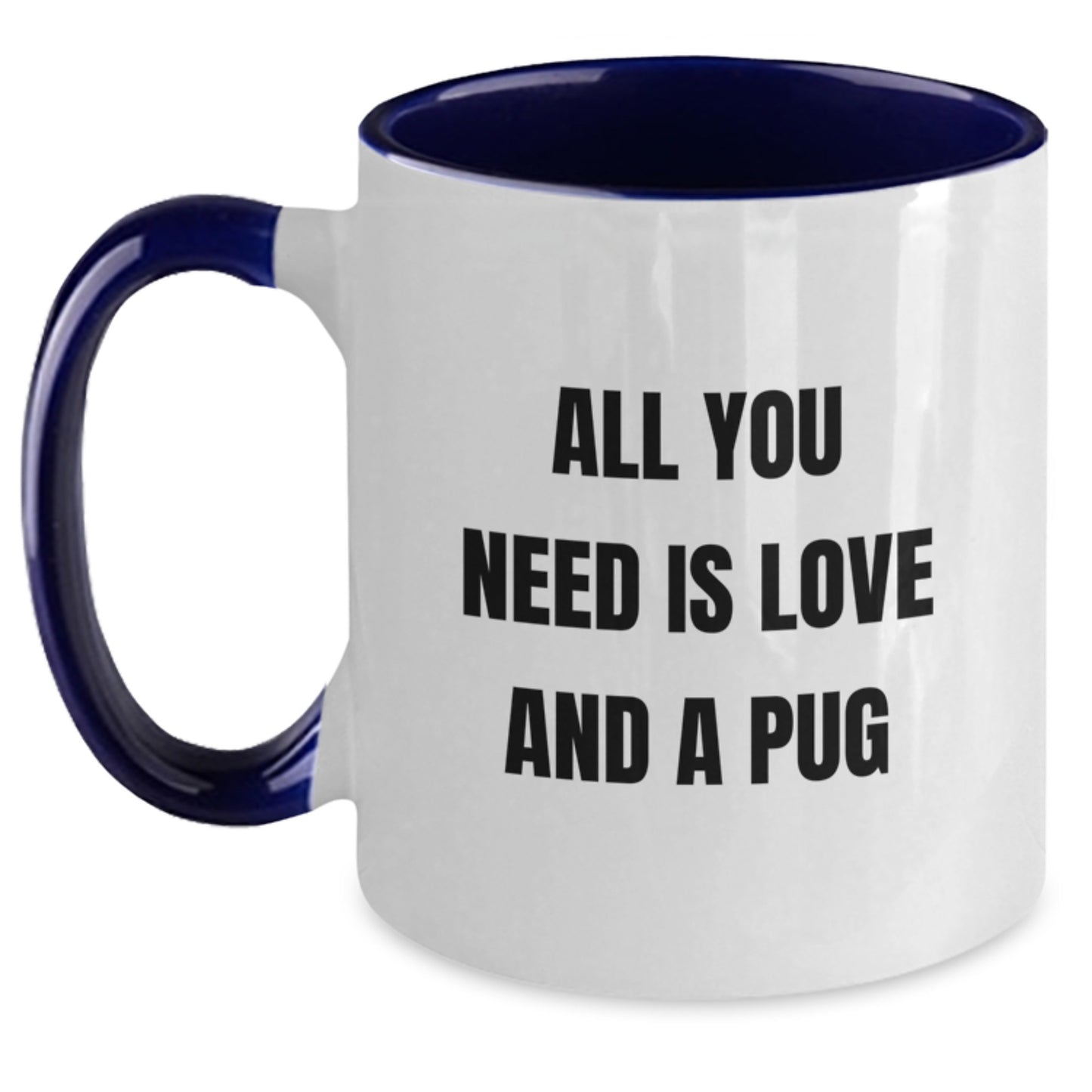 Pug Dog Lovers Funny Gifts from Friends to Family - Two Tone Coffee Mug with All You Need Is Love And A Pug Quote, Birthday Unique Treats - Main