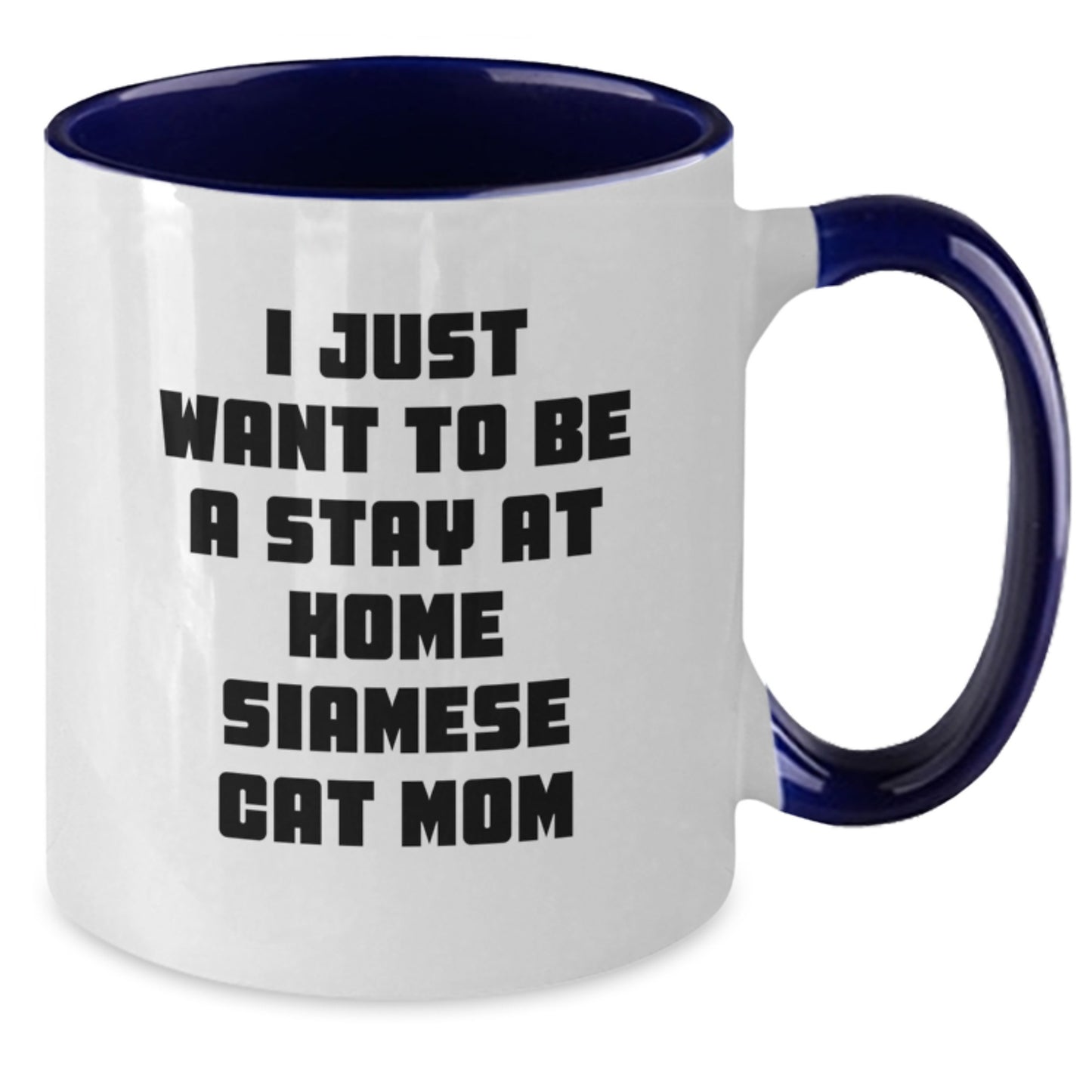 Funny Siamese Cat Mom Gifts from Men to Friends - I Just Want To Be A Stay At Home Siamese Cat Mom Two Tone Coffee Mug, Graduation Unique Gifts for Siamese Cat Lovers - Additional