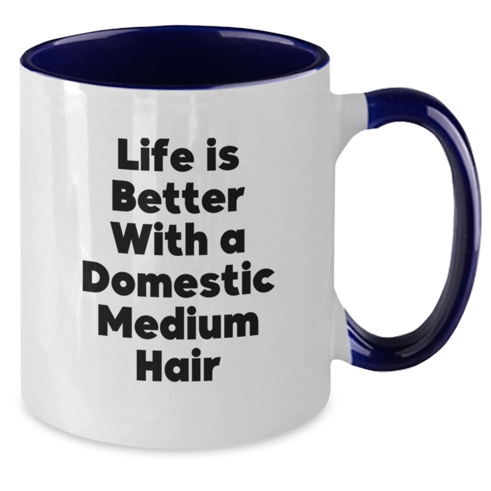 Domestic Medium Hair Enthusiasts Gifts from Men to Women Funny Two Tone Coffee Mugs, Life Is Better With A Domestic Medium Hair Quote - Additional