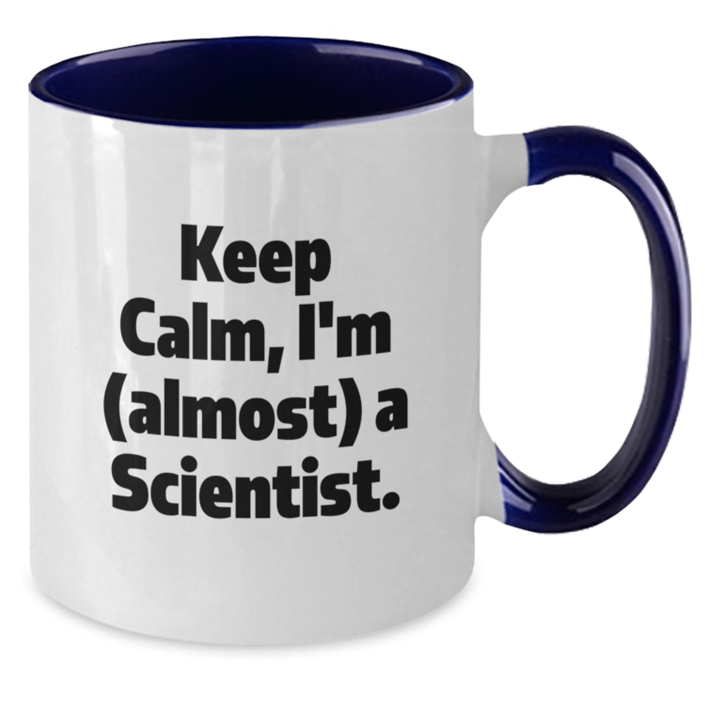 Funny Scientist Gifts from Friends, Christmas Unique Presents for Him or Her, Scientist Two Tone Coffee Mug - Keep Calm I'm (almost) A Scientist. - Additional