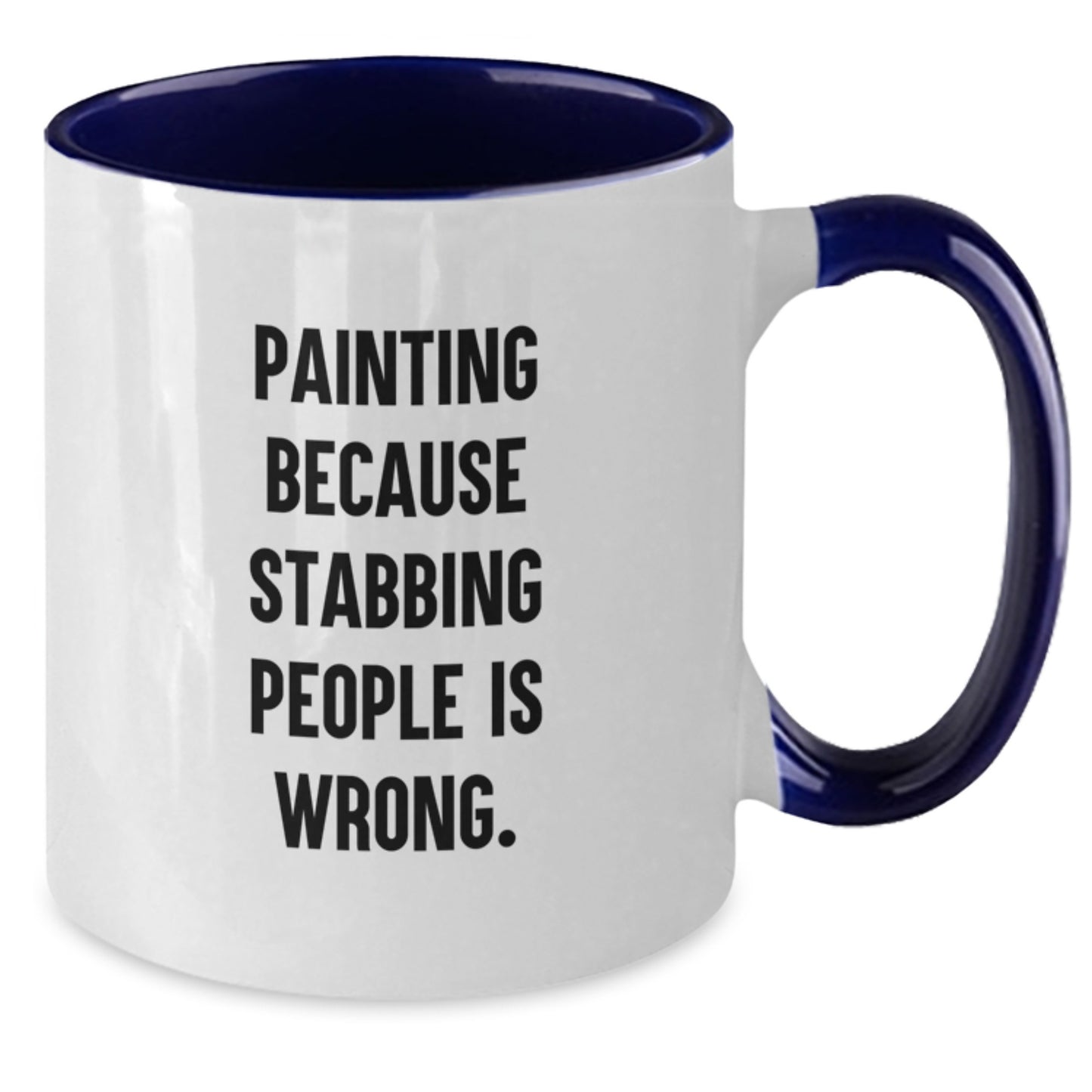 Gifts from Friends for Painting Lovers - Funny Two Tone Coffee Mugs for Women, Men, and Family at Christmas - Painting Because Stabbing People Is Wrong. - Additional