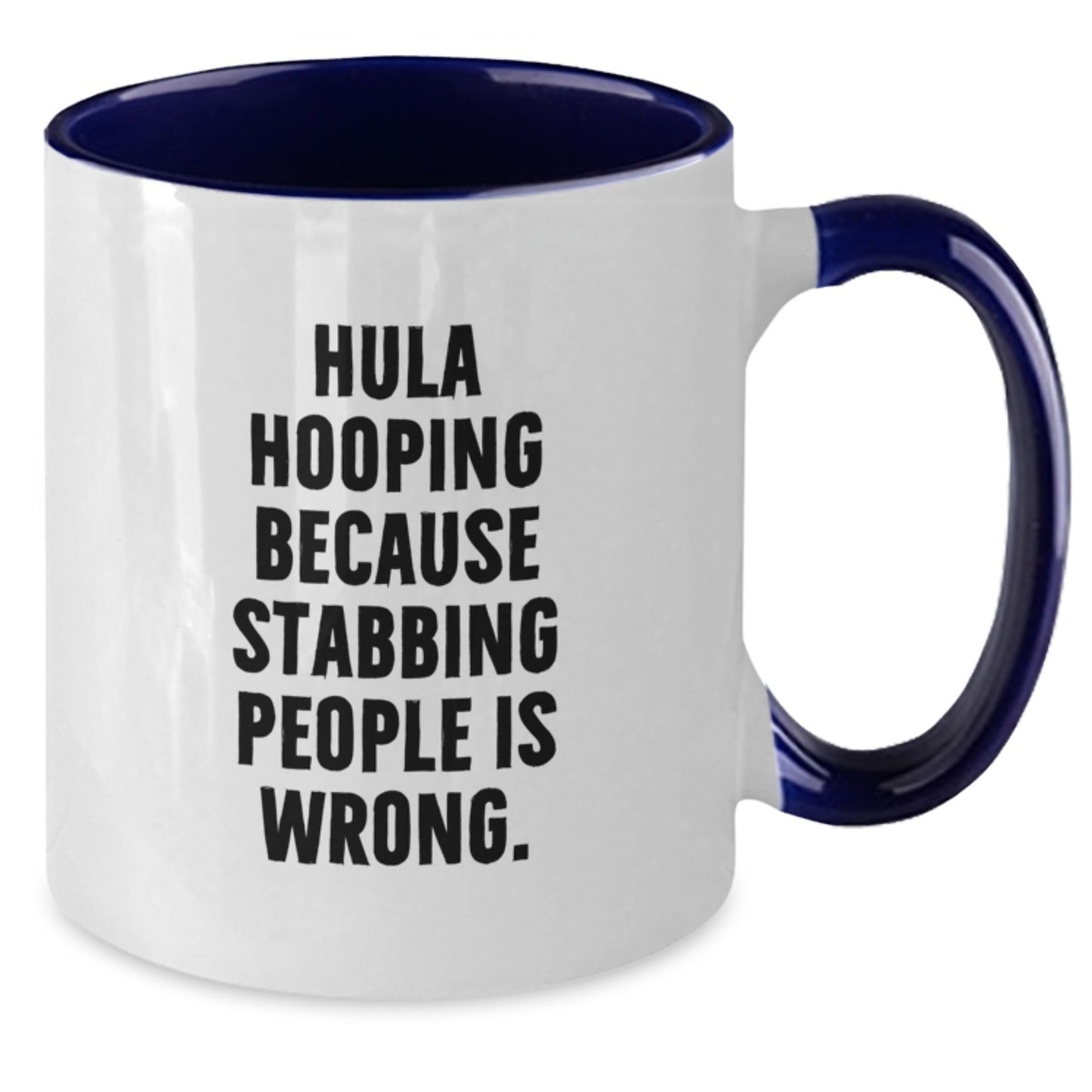Funny Hula Hooping Gifts for Women - Hula Hooping Because Stabbing People Is Wrong. Two Tone Coffee Mug Gift from Friends - Additional