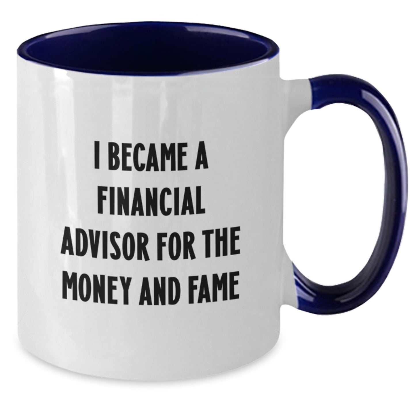 Funny Gifts from Friends for Financial Advisor, Two Tone Coffee Mug I Became A Financial Advisor For The Money And Fame - Additional