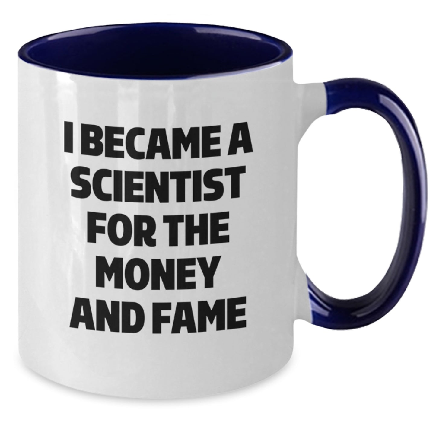Funny Scientist Gifts from Friends for Scientist Men - I Became A Scientist For The Money And Fame Two Tone Coffee Mug Gift - Additional