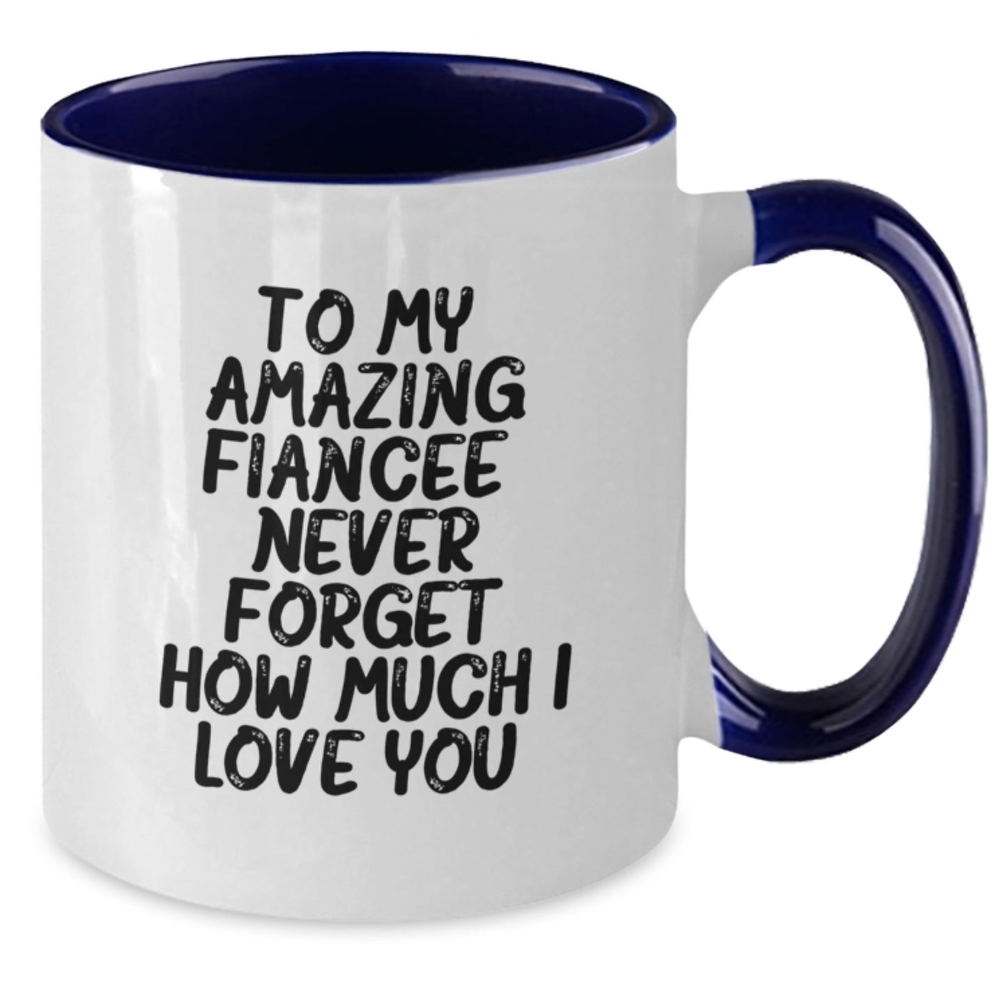 Gifts from Men to Fiancee, Funny Quotes Two Tone Coffee Mug, To My Amazing Fiancee Never Forget How Much I Love You - Additional