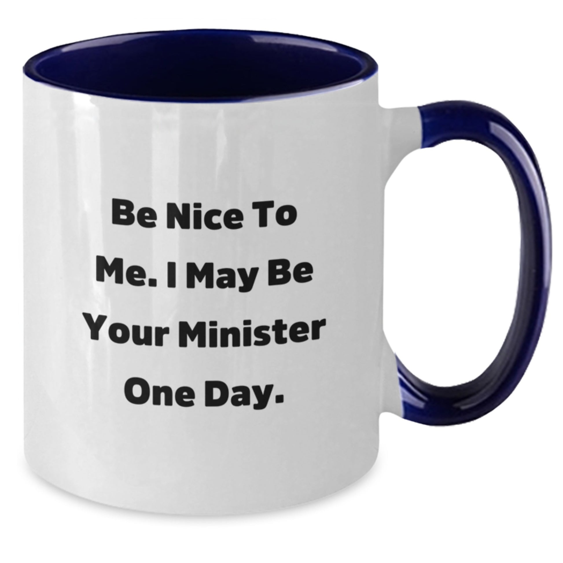 Funny Minister Gifts for Him - Be Nice To Me I May Be Your Minister One Day Two Tone Coffee Mug Birthday Unique Gifts from Friends - Additional