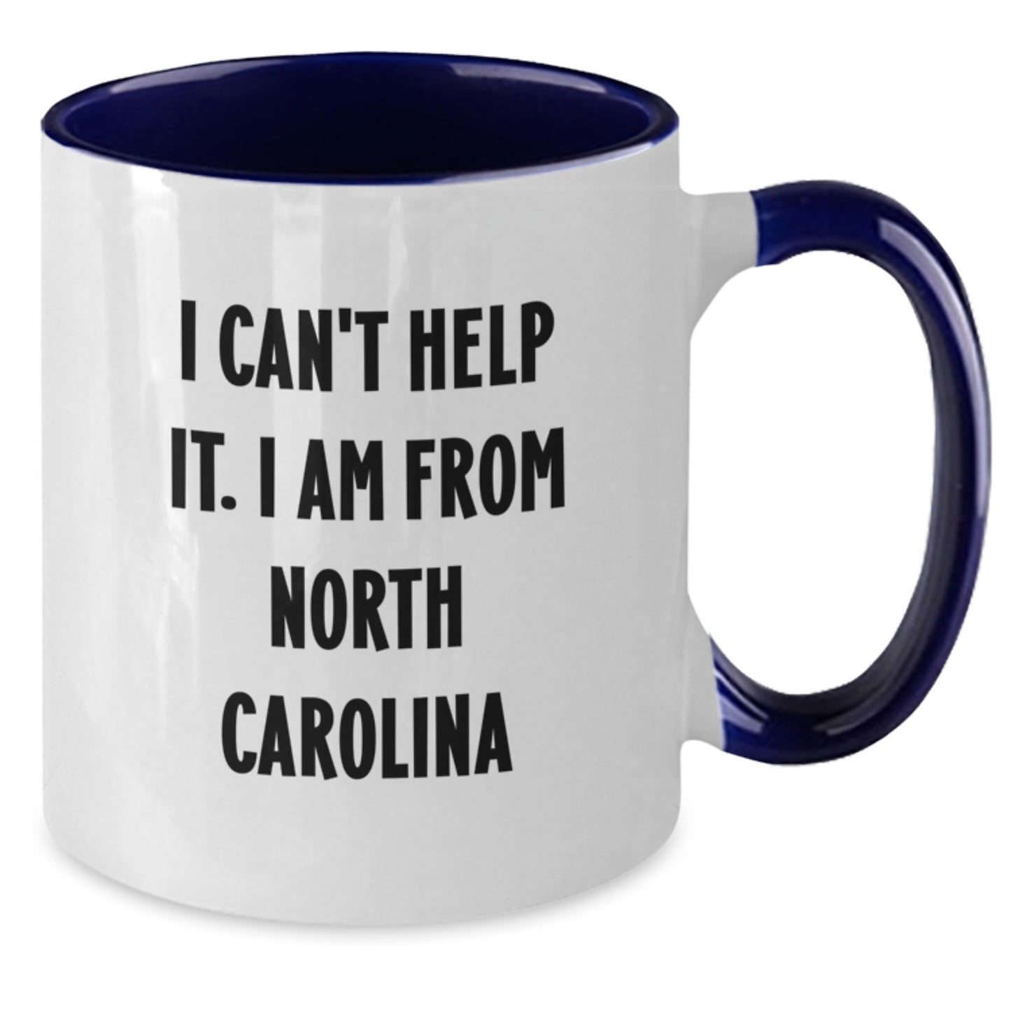Funny North Carolina Quote Coffee Mug, Gifts from Friends to Family, 'I Can't Help It. I Am From North Carolina', Birthday Unique Gifts - Additional
