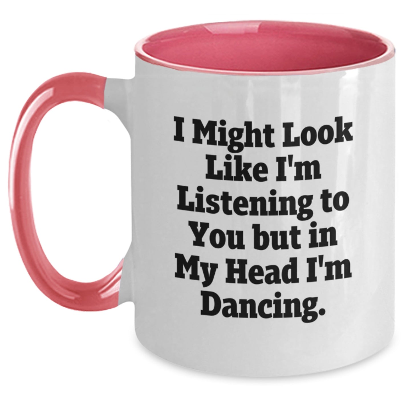 Funny Dancing Gifts from Women to Friends, Two Tone Coffee Mug - I Might Look Like I'm Listening, Gifts for Dancing Enthusiasts on Birthday - Main