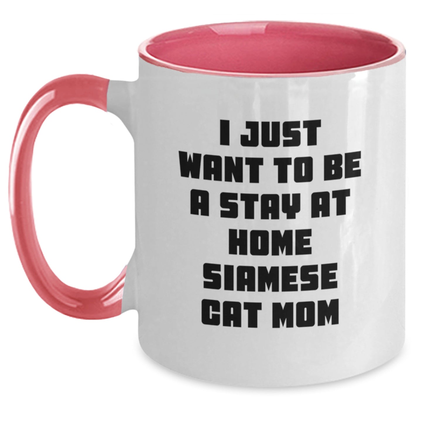 Funny Siamese Cat Mom Gifts from Men to Friends - I Just Want To Be A Stay At Home Siamese Cat Mom Two Tone Coffee Mug, Graduation Unique Gifts for Siamese Cat Lovers - Main