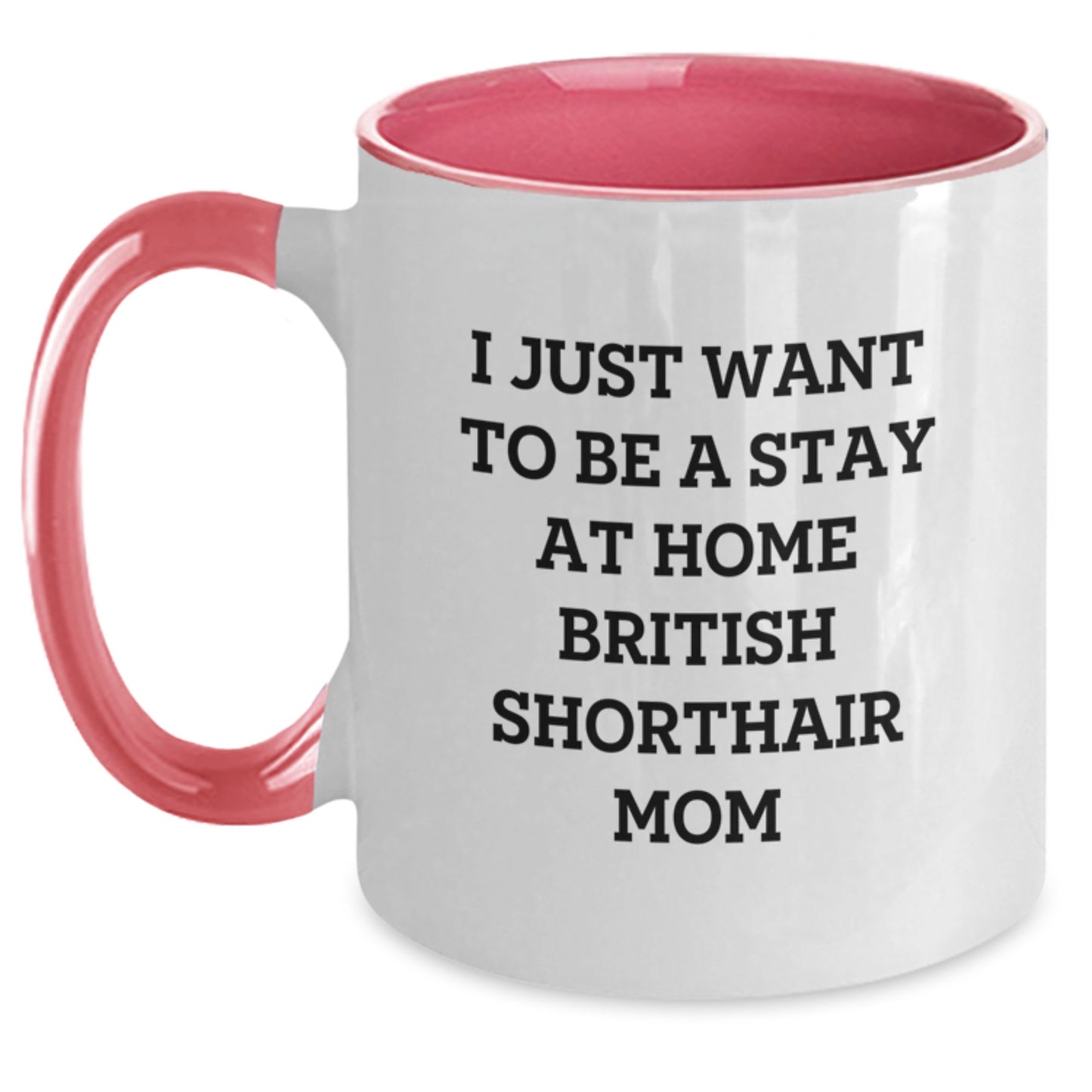 Funny British Shorthair Cat Gifts for Mom, I Just Want To Be A Stay At Home British Shorthair Mom, Graduation Unique Gifts from Family to Friends, 11oz Two Tone Coffee Mug - Main